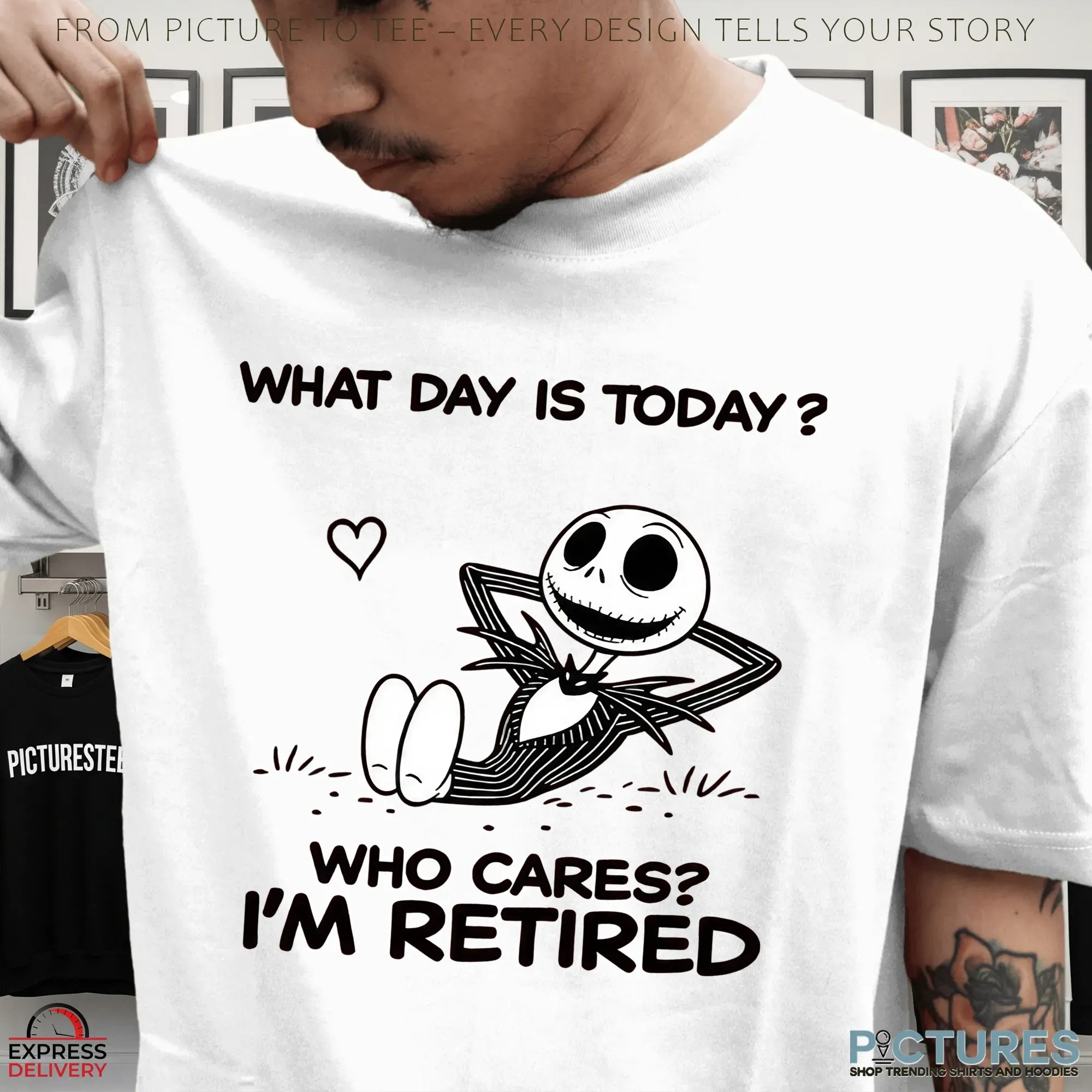Skellington What Day Is Today Who Cares I'm Retired T Shirt
