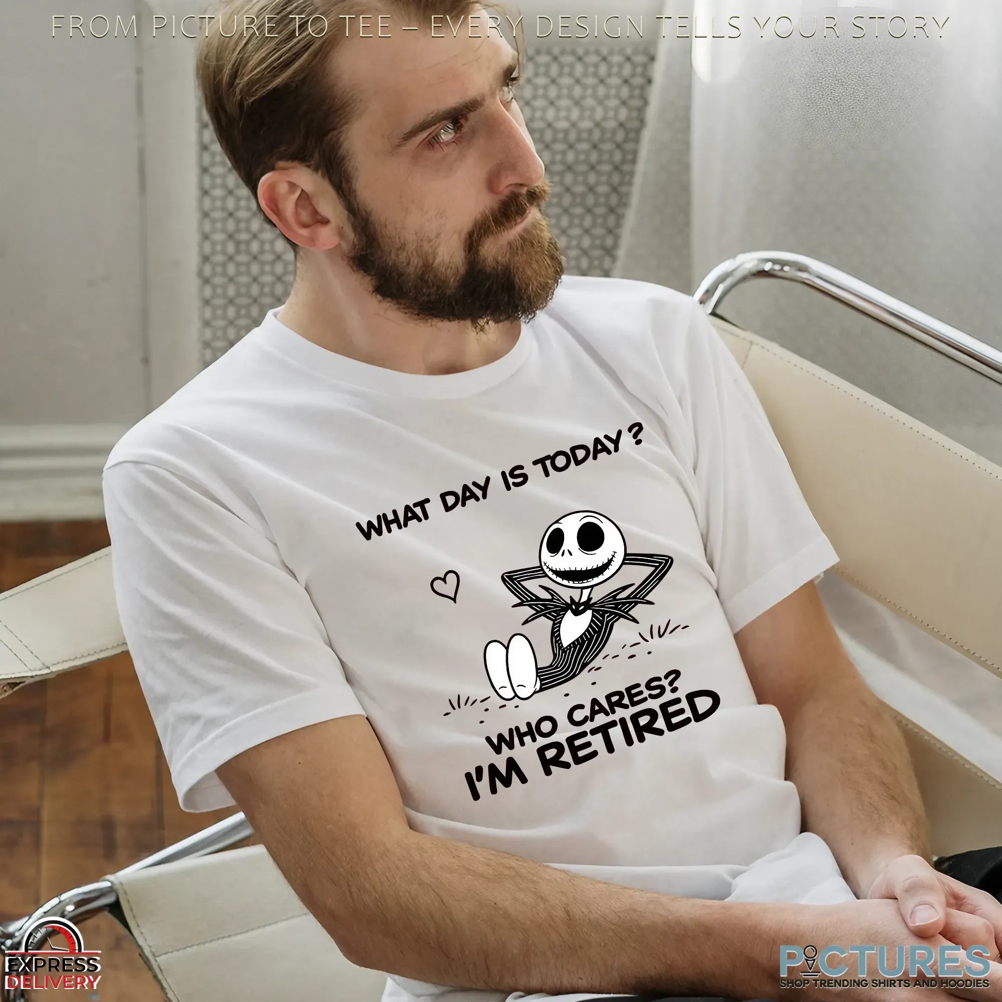 Skellington What Day Is Today Who Cares I'm Retired T Shirt