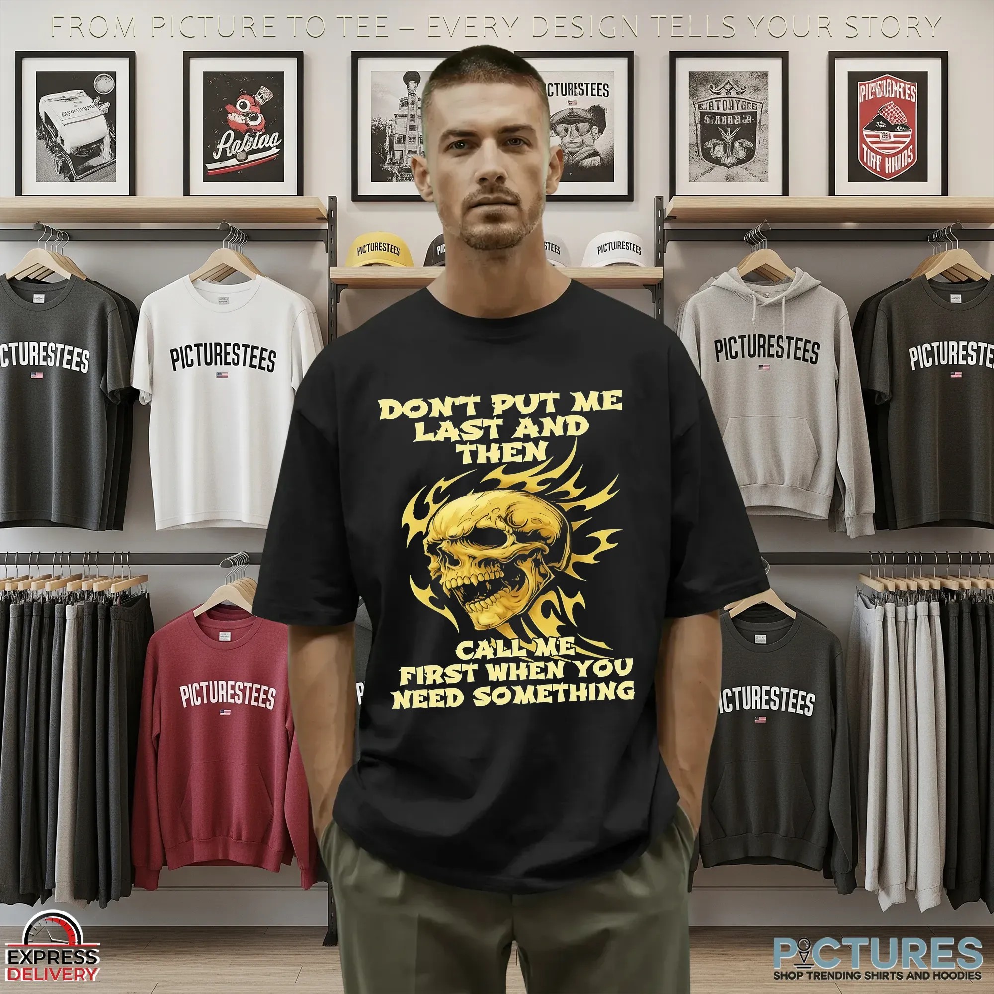 Skull Don't Put Me Last And Then Call Me First When You Need Something T Shirt