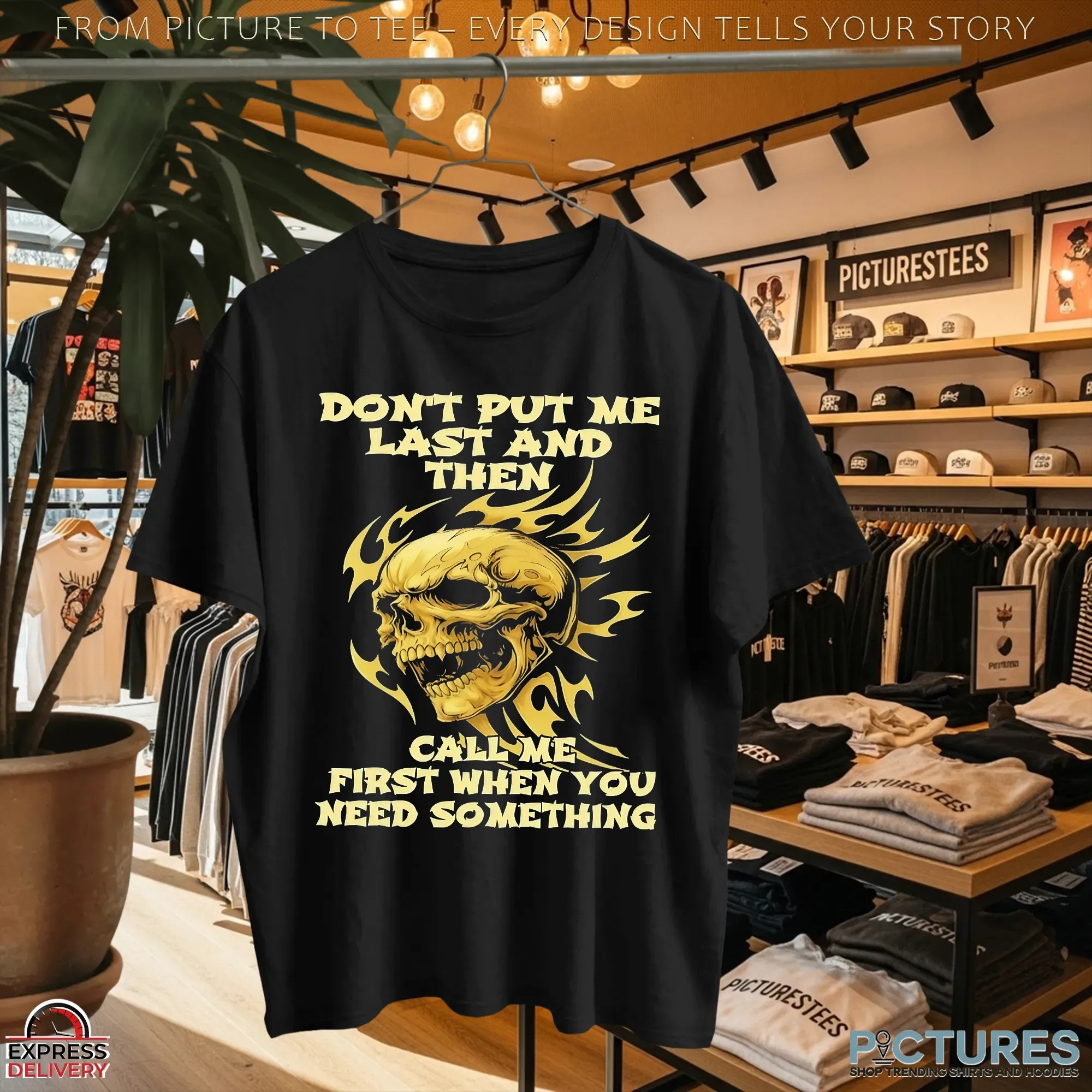 Skull Don't Put Me Last And Then Call Me First When You Need Something T Shirt