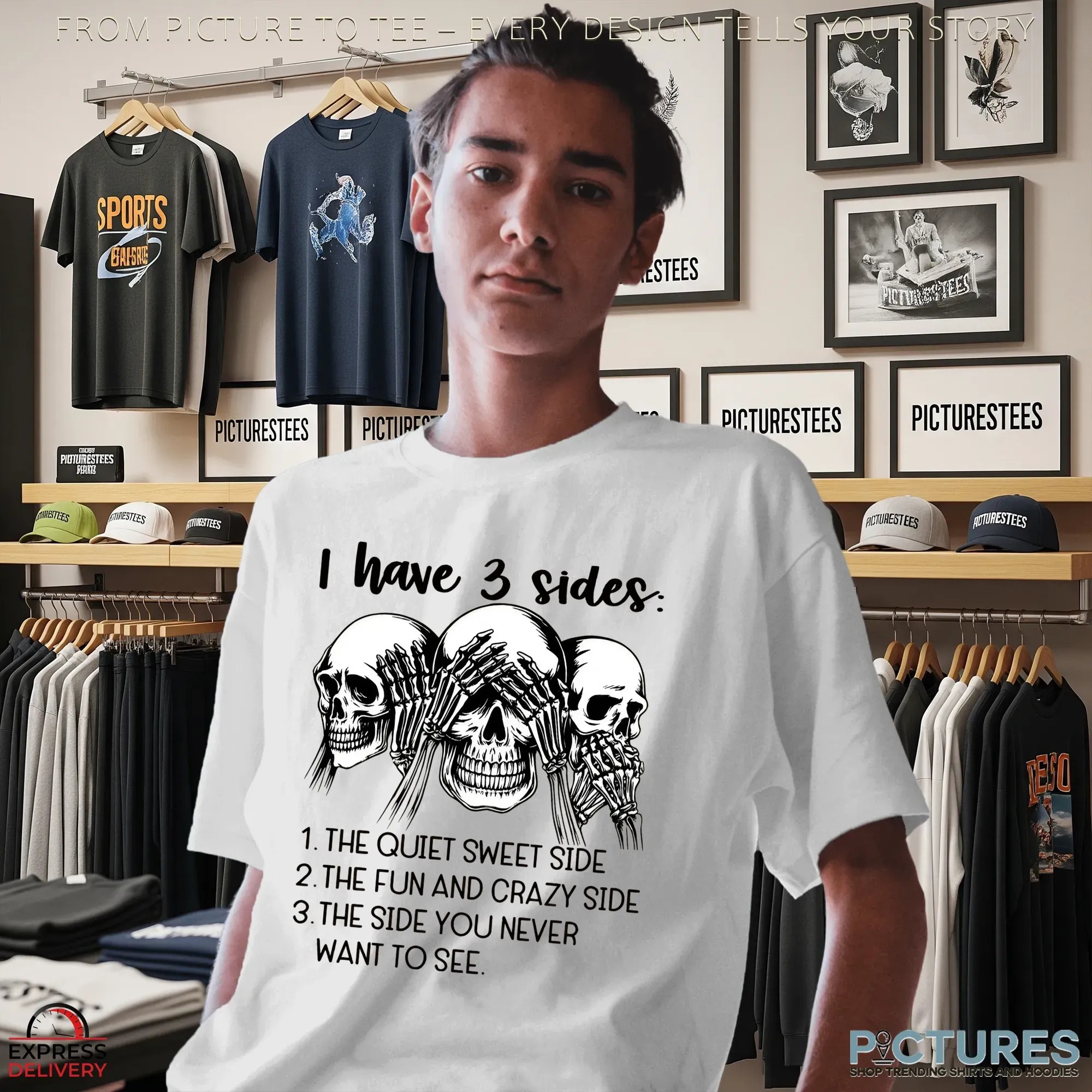 Skull I Have 3 Sides 1 The Quiet Sweet Side 2 The Fun And Crazy Side 3 The Side You Never Want To See Shirt