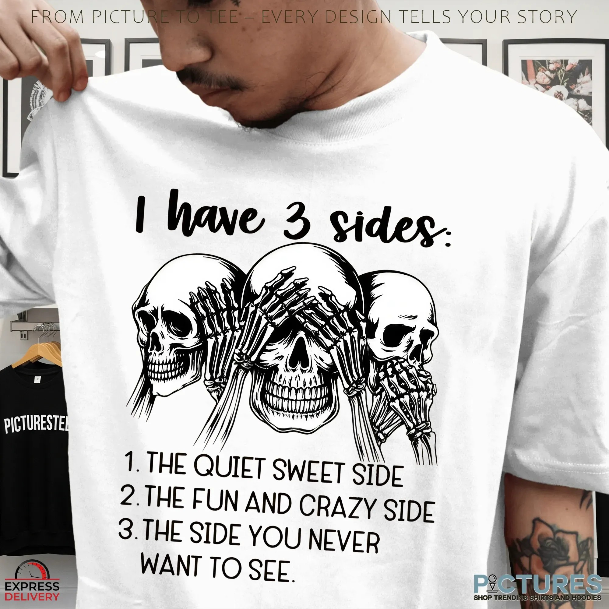 Skull I Have 3 Sides 1 The Quiet Sweet Side 2 The Fun And Crazy Side 3 The Side You Never Want To See Shirt