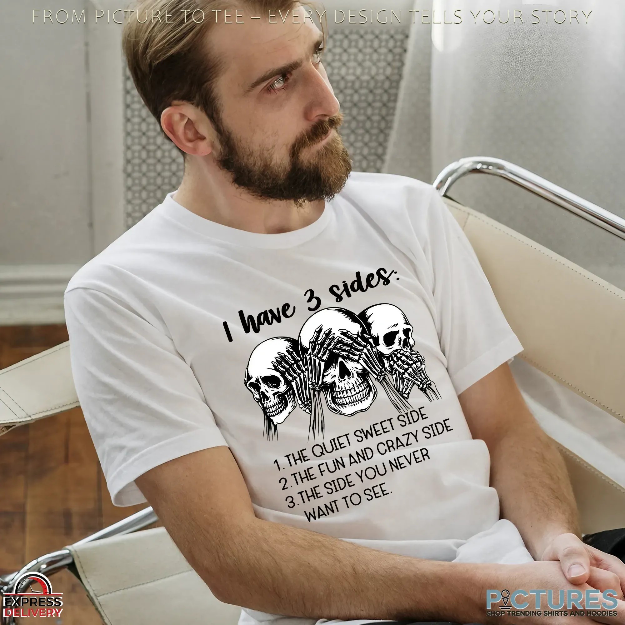 Skull I Have 3 Sides 1 The Quiet Sweet Side 2 The Fun And Crazy Side 3 The Side You Never Want To See Shirt