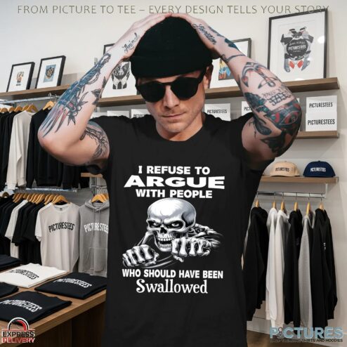 Skull I Refuse To Argue With People Who Who Should Have Been Swallowed T Shirt