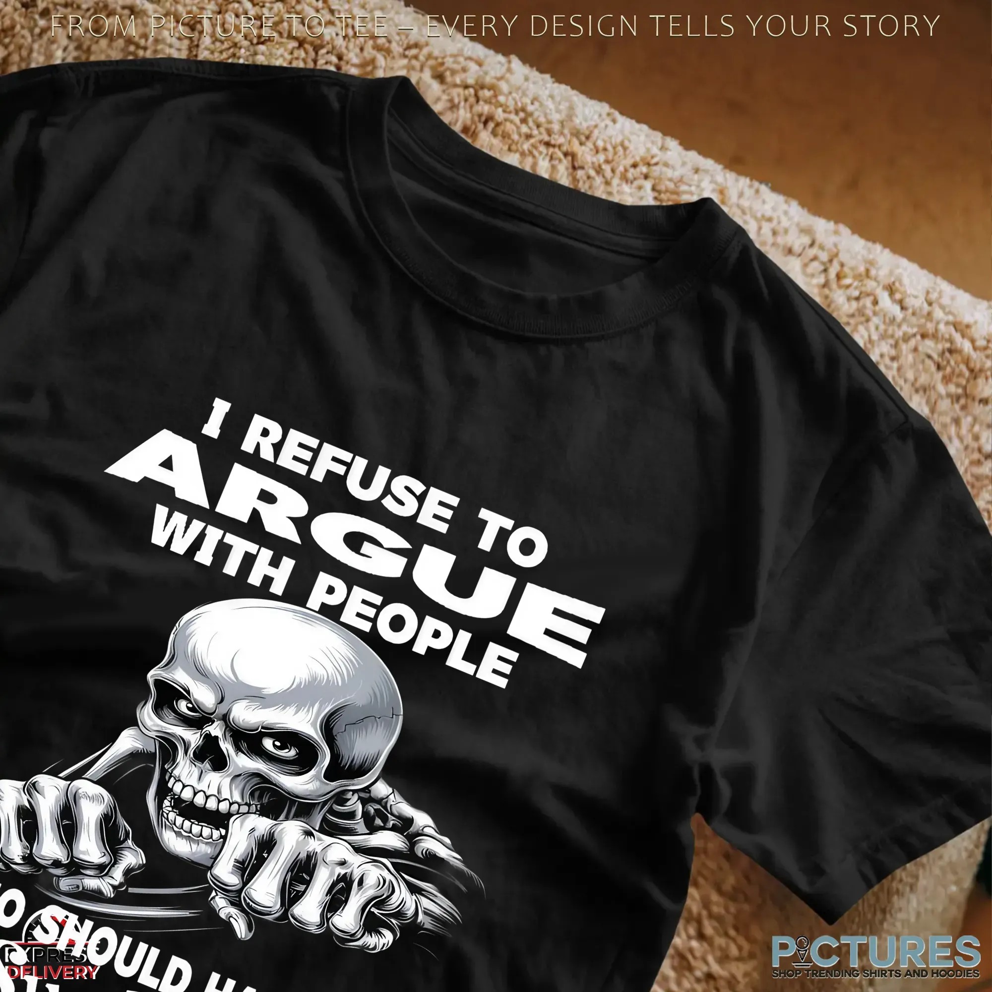 Skull I Refuse To Argue With People Who Who Should Have Been Swallowed T Shirt