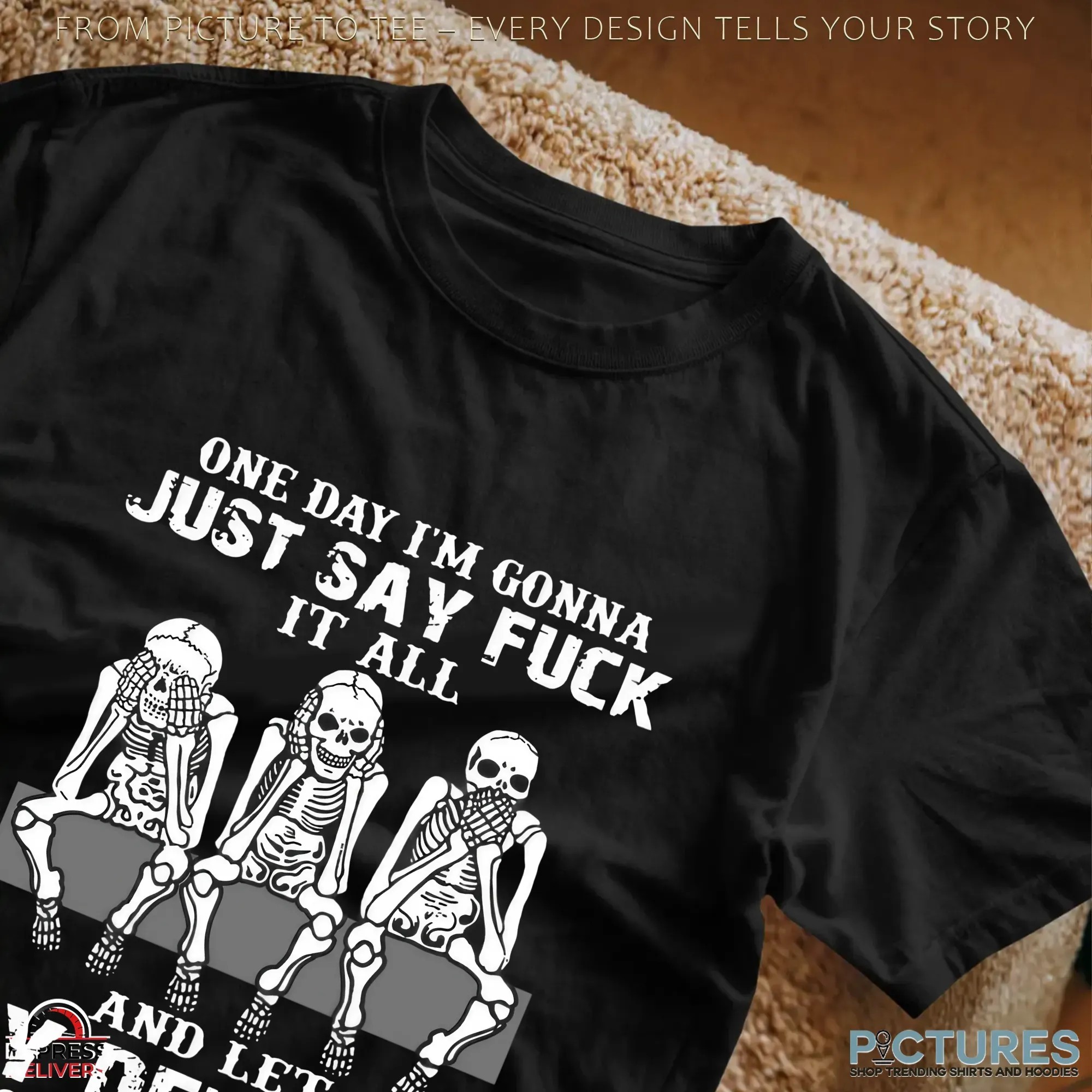 Skull One Day I’m Gonna Just Say Fuck It All And Let My Demons Out To Play T Shirt