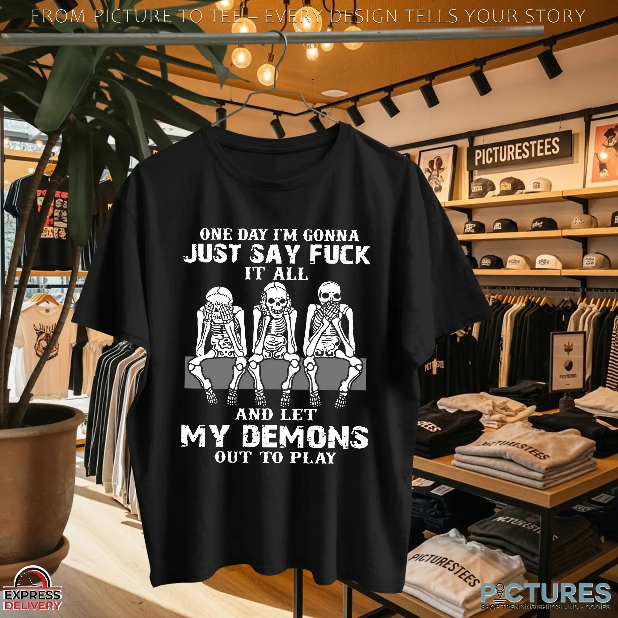 Skull One Day I’m Gonna Just Say Fuck It All And Let My Demons Out To Play T Shirt