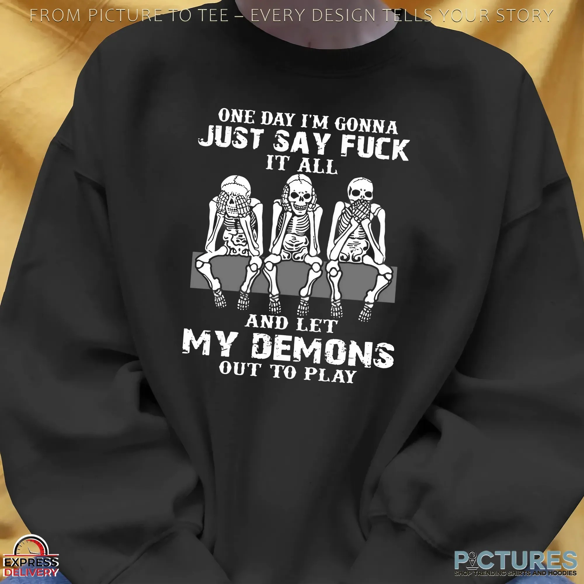 Skull One Day I’m Gonna Just Say Fuck It All And Let My Demons Out To Play T Shirt