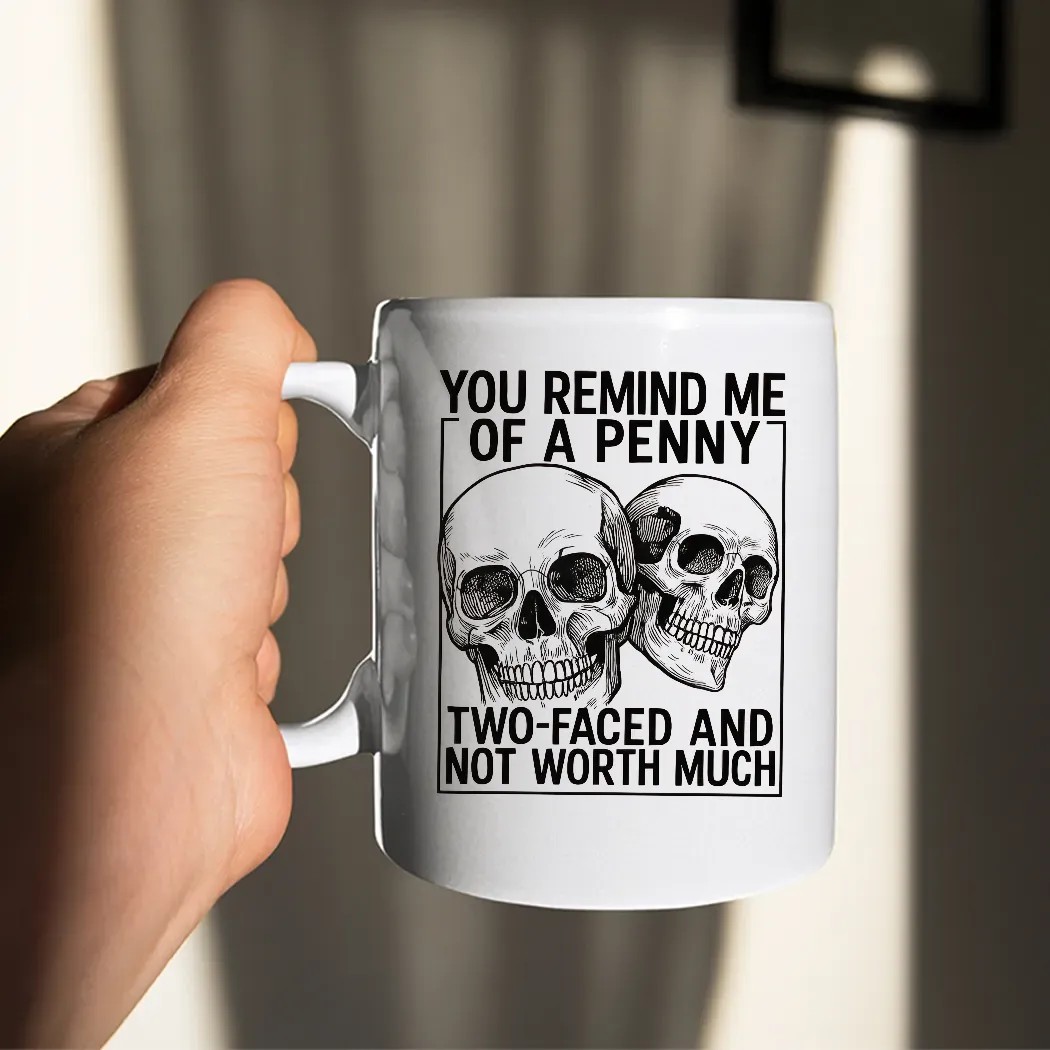 Skull You Remind Me of A Penny Two-faced And Not Worth Much T Shirt