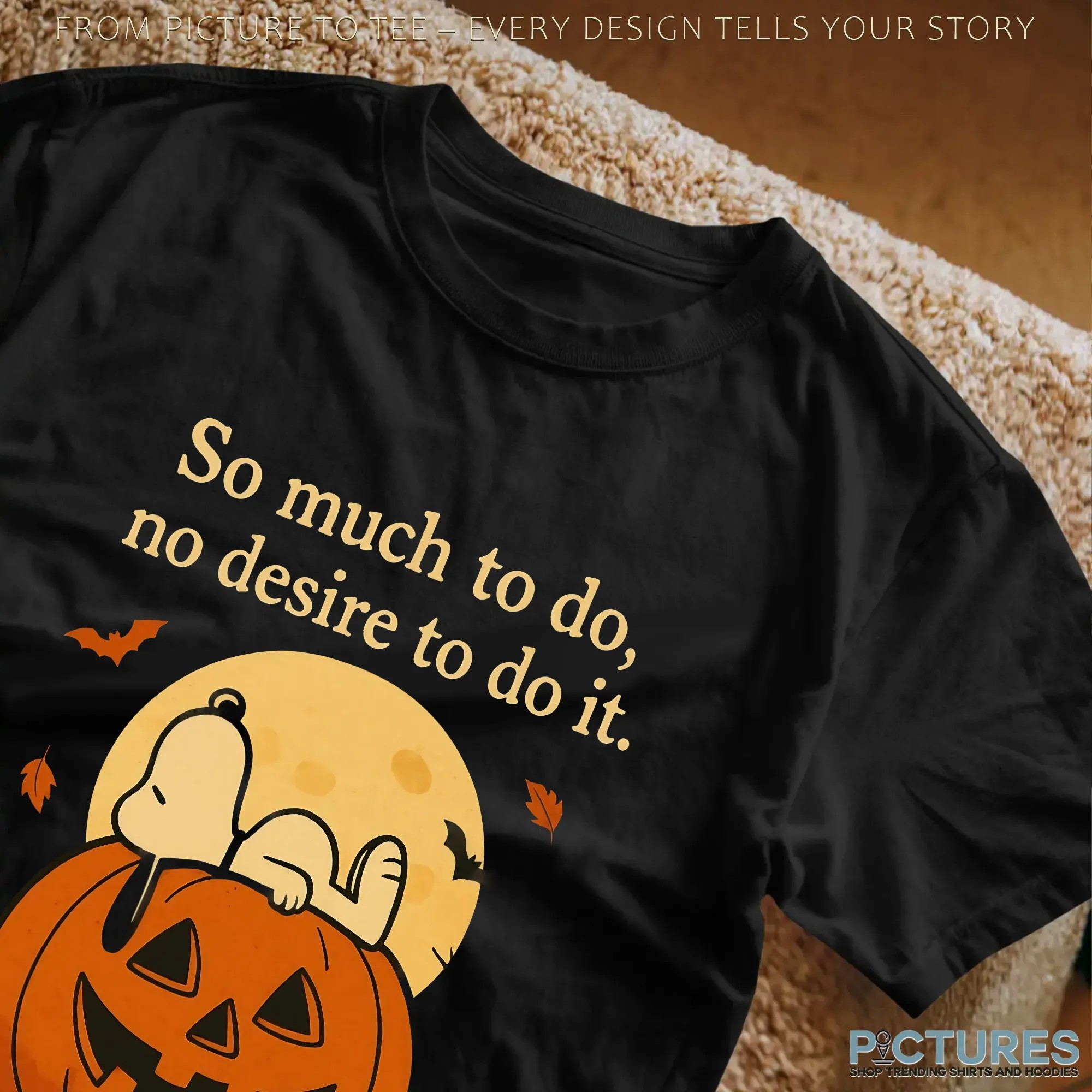 Snoopy Halloween So Much To Do, No Desire To Do T Shirt