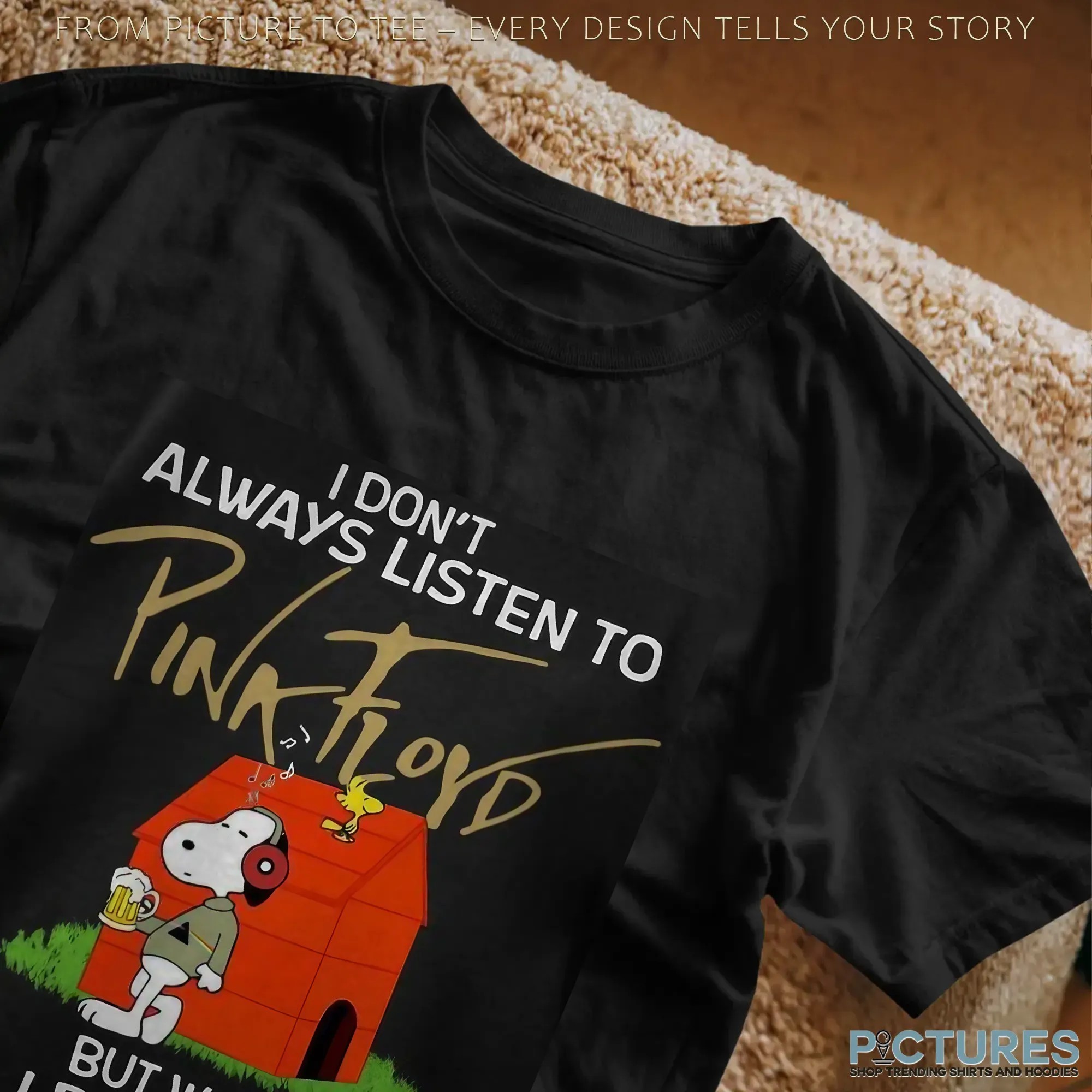 Snoopy I Don't Always Listen To Pink Floyd But When I Do I Get Comfortably Numb T Shirt