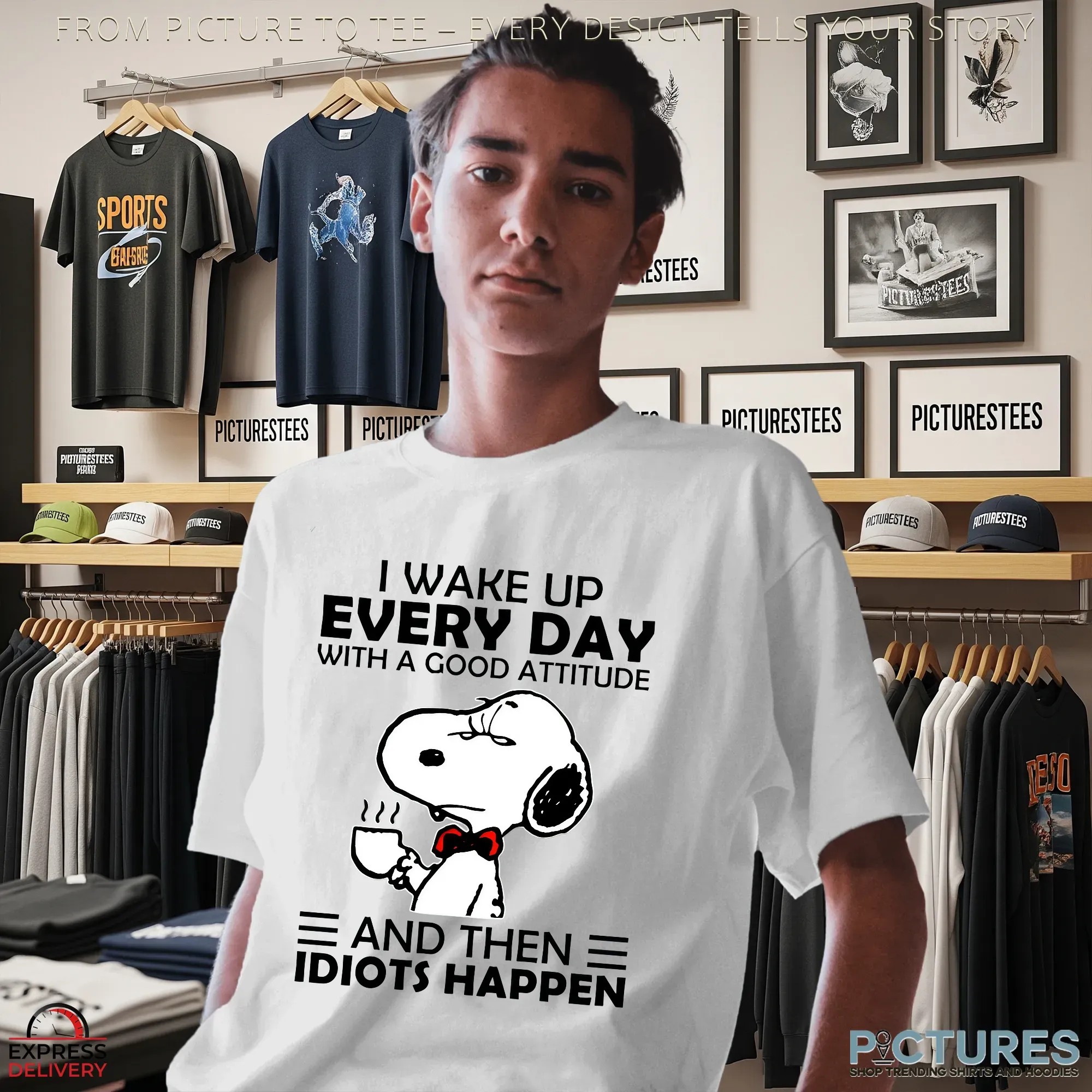 Snoopy I Wake Up Every Day With A Good Attitude And Then Idiots Happen T Shirt