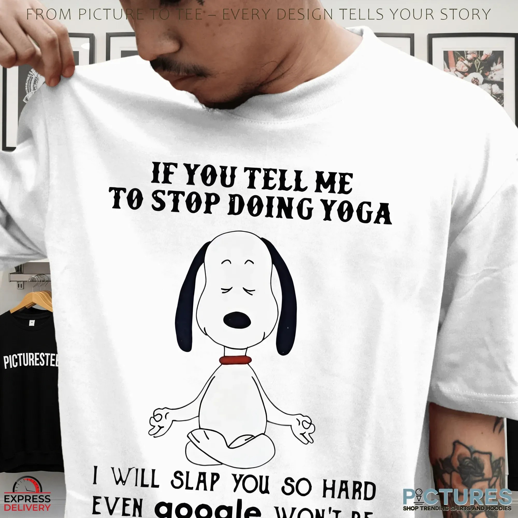 Snoopy If You Tell Me To Stop Doing Yoga I Will Slap You So Hard Google Meme T Shirt