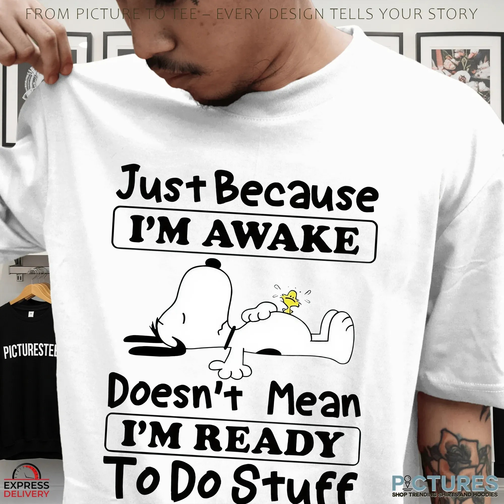 Snoopy Just Because I'm Awake Doesn't Mean I'm Ready To Do Stuff T Shirt