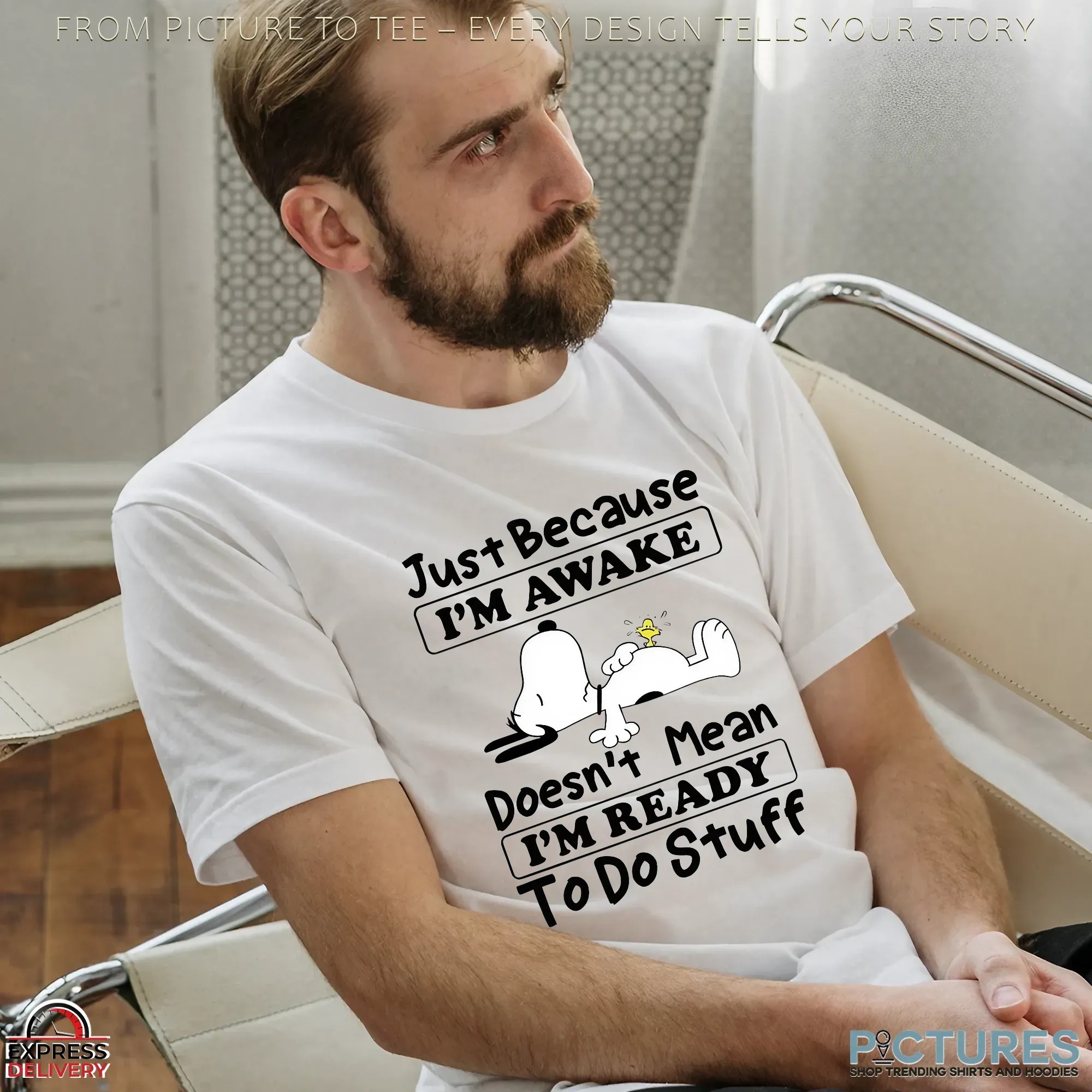 Snoopy Just Because I'm Awake Doesn't Mean I'm Ready To Do Stuff T Shirt