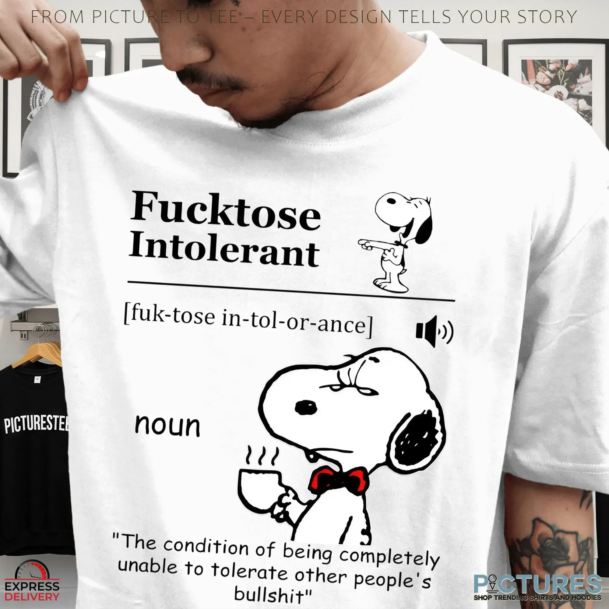 Snoopy Meme Fucktose Intolerant Definition Noun The Condition Of Being Completely Unable To Tolerate Other People's Bullshit T Shirt
