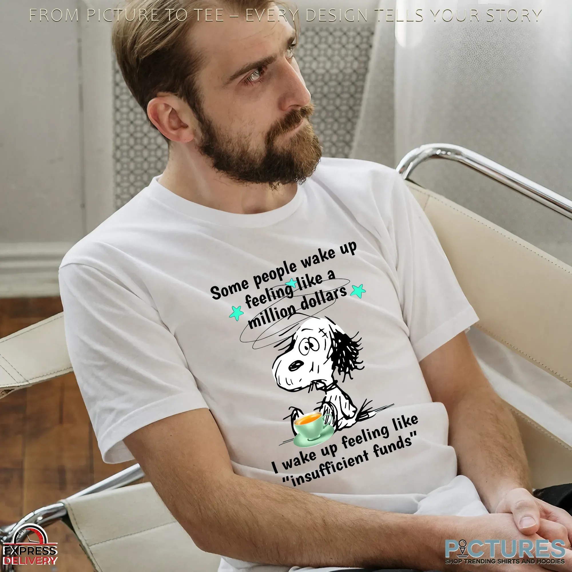 Snoopy Some People Wake Up Feeling Like A Million Dollars I Wake Up Feeling Like Insufficient Funds T Shirt