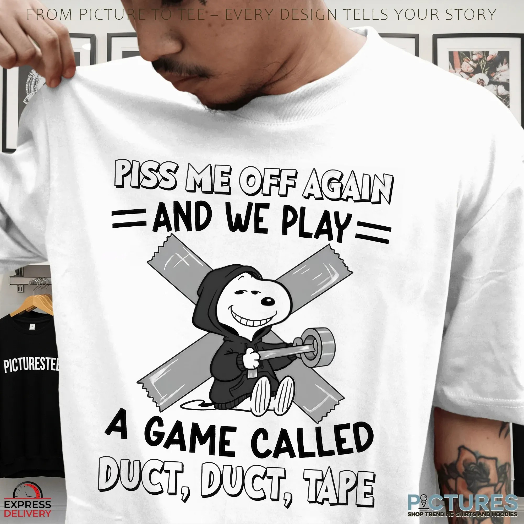 Snoopy The Peanuts Piss Me Off Again And We Play A Game Called Duct Duct Tape T Shirt