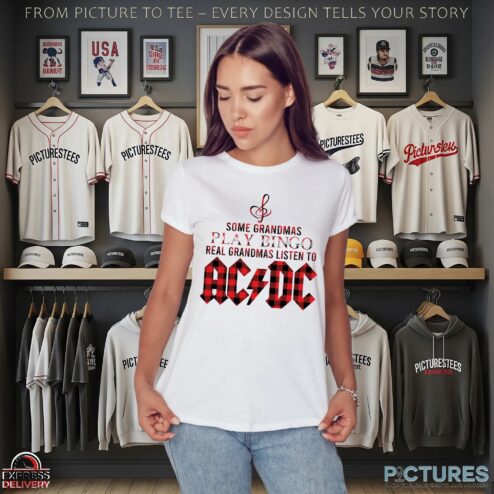 Some Grandmas Play Bingo Real Gandmas Listen To AC DC T Shirt