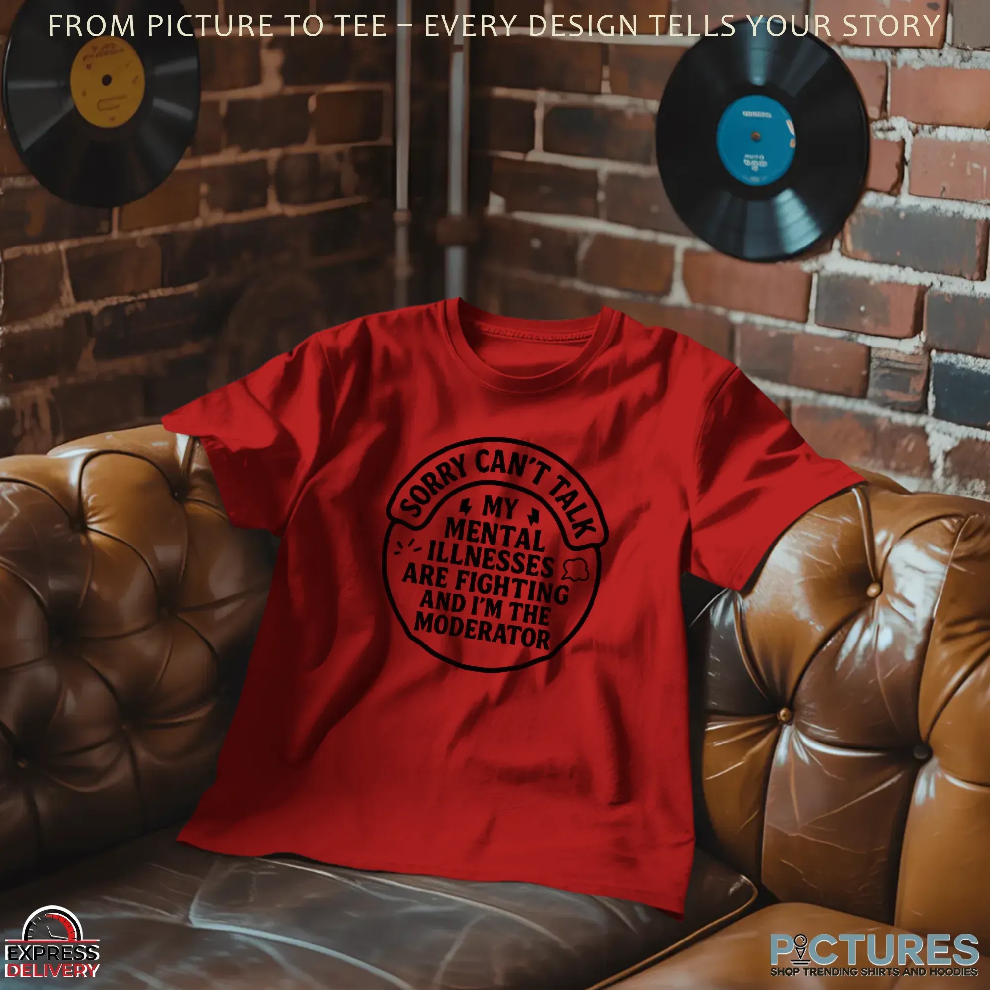 Sorry Can't Talk My Mental Illnesses Are Fighting And I'm The Moderator T Shirt