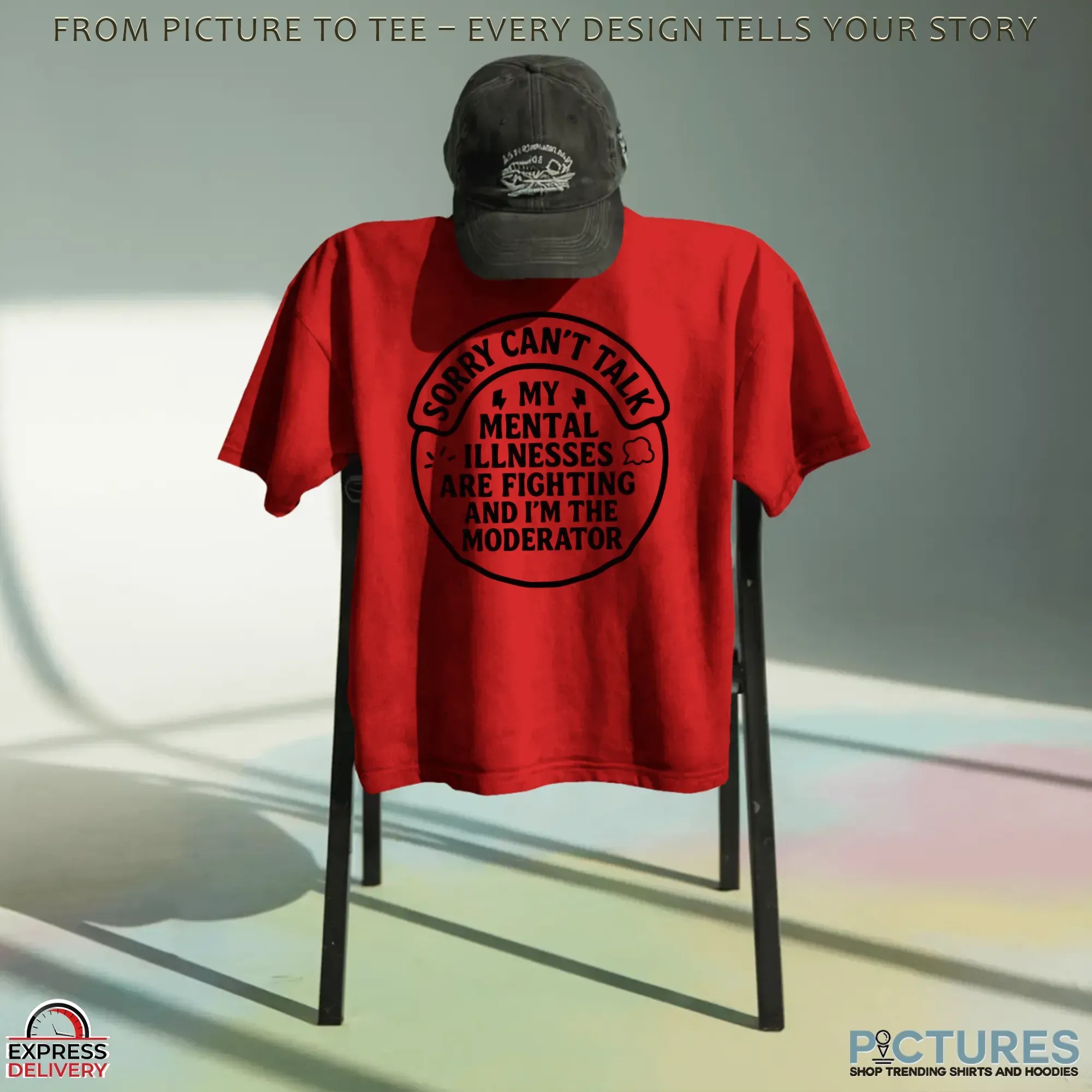 Sorry Can't Talk My Mental Illnesses Are Fighting And I'm The Moderator T Shirt