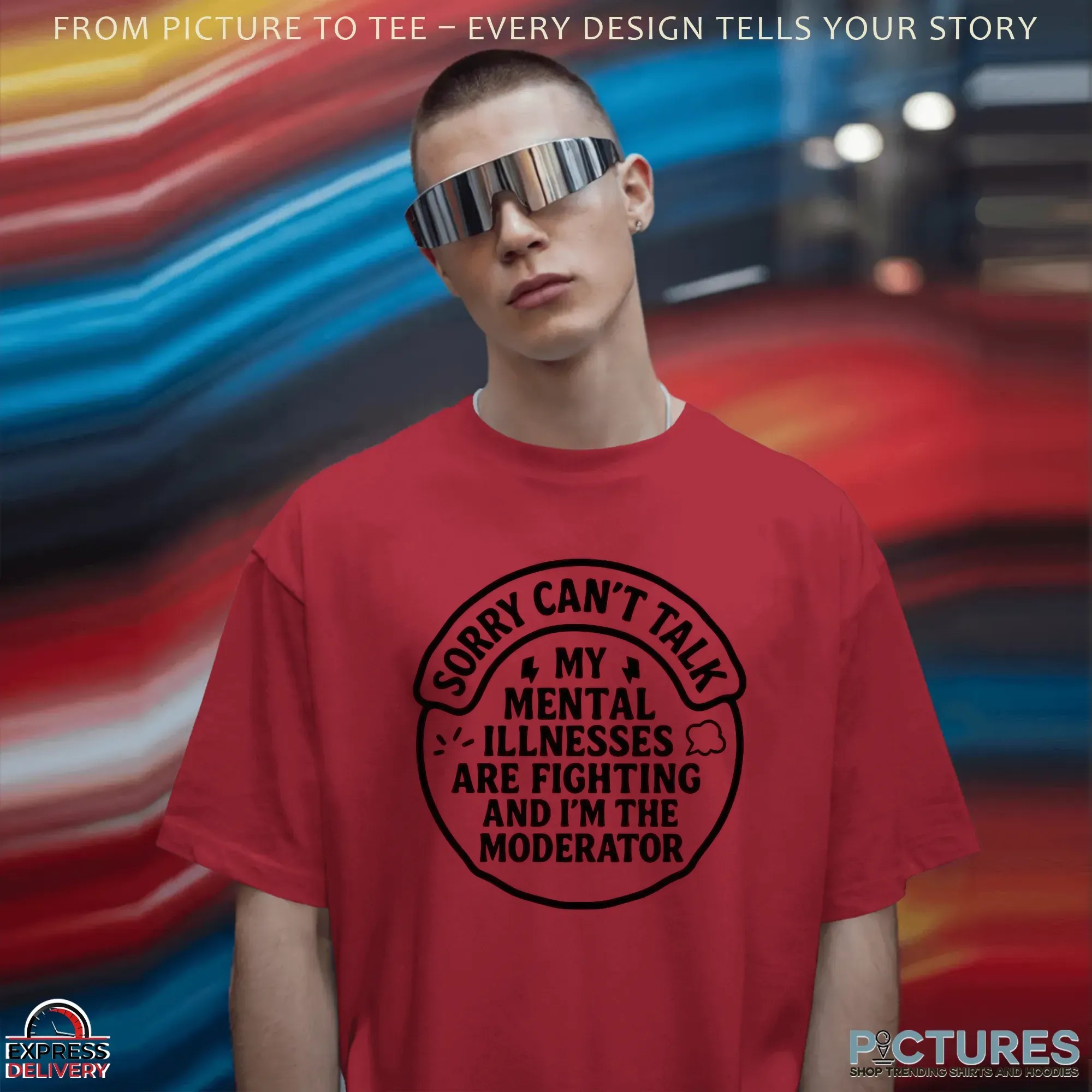 Sorry Can't Talk My Mental Illnesses Are Fighting And I'm The Moderator T Shirt