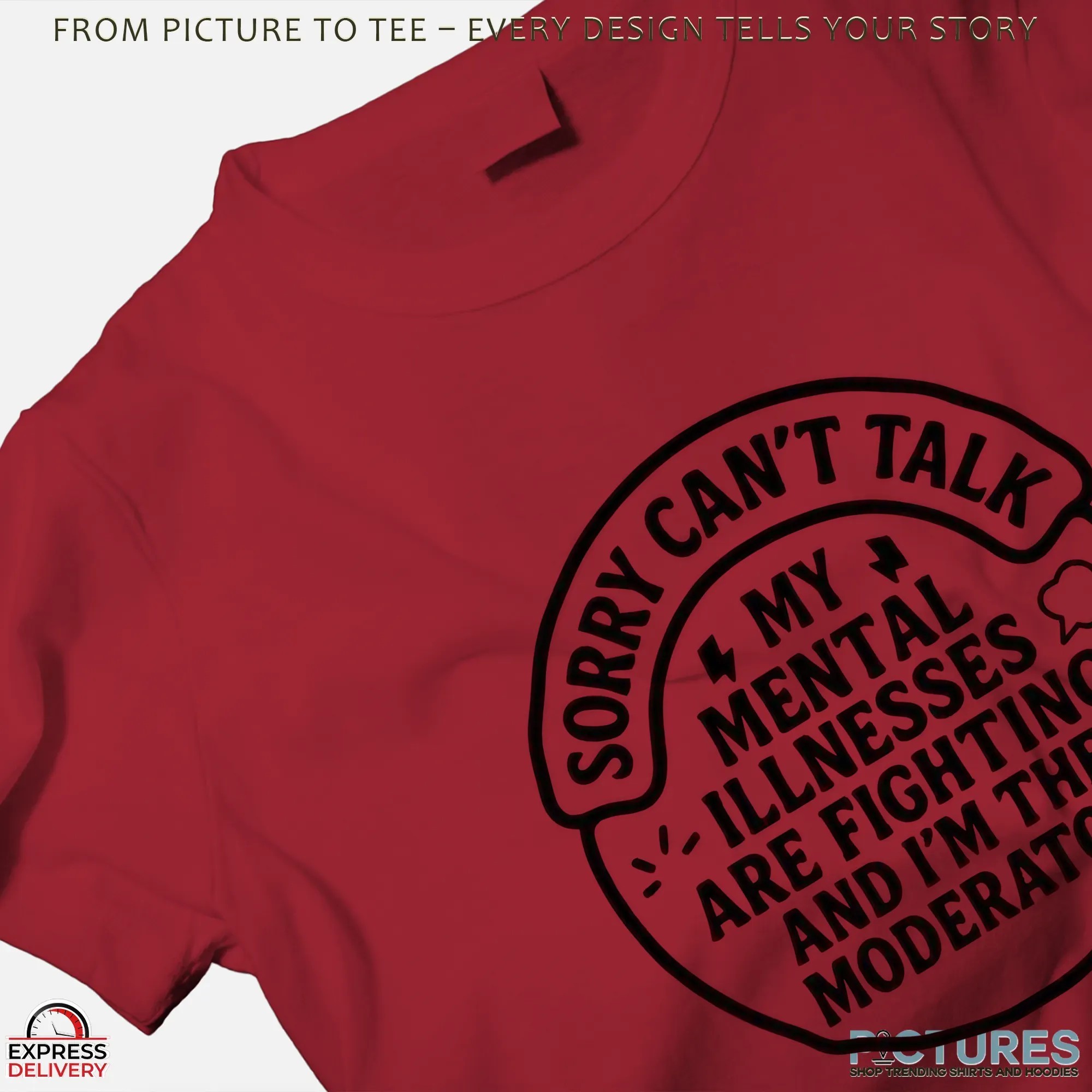 Sorry Can't Talk My Mental Illnesses Are Fighting And I'm The Moderator T Shirt