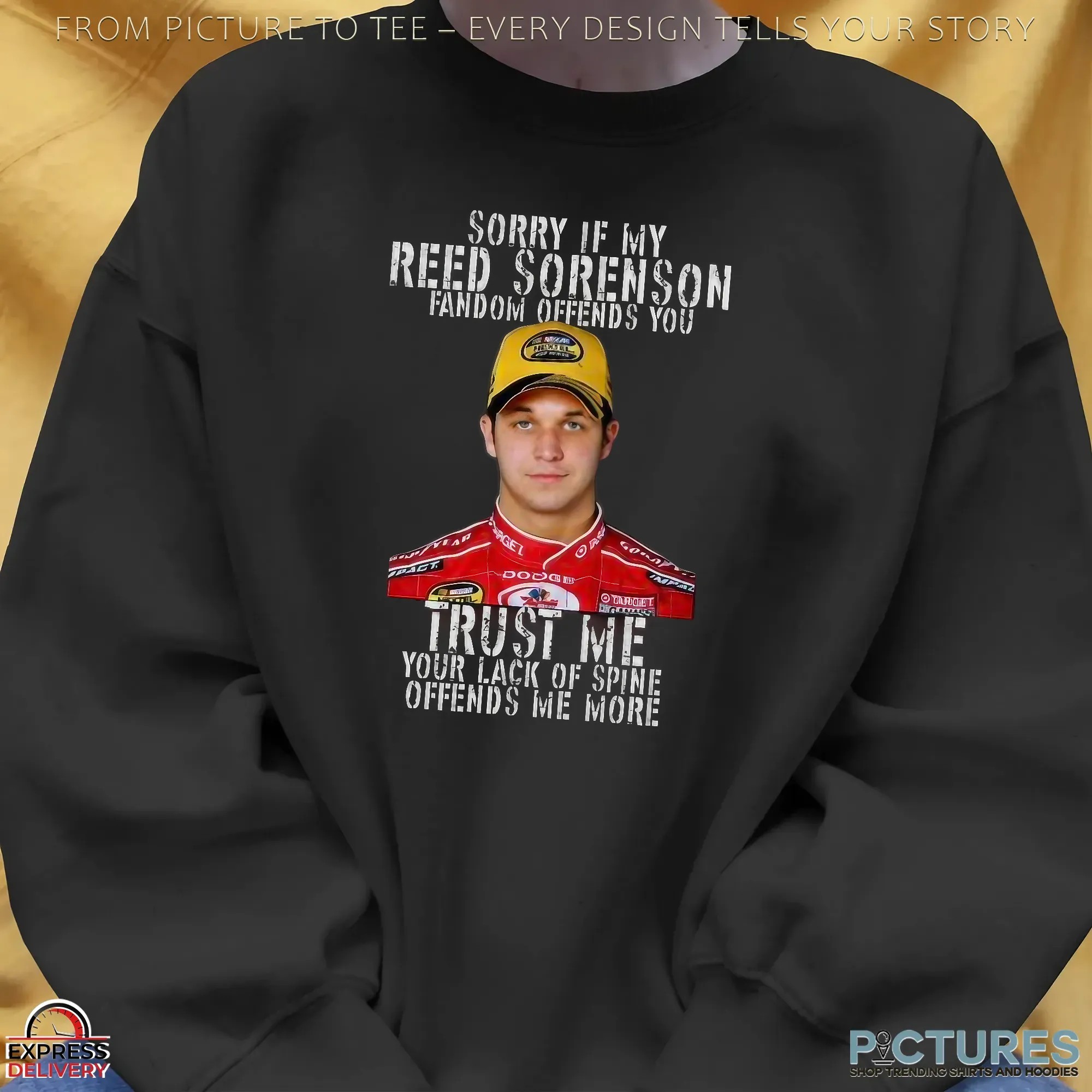 Sorry If My Reed Sorenson Fandom Offends You Target Trust Me Your Lack Of Spine Offends Me More T Shirt