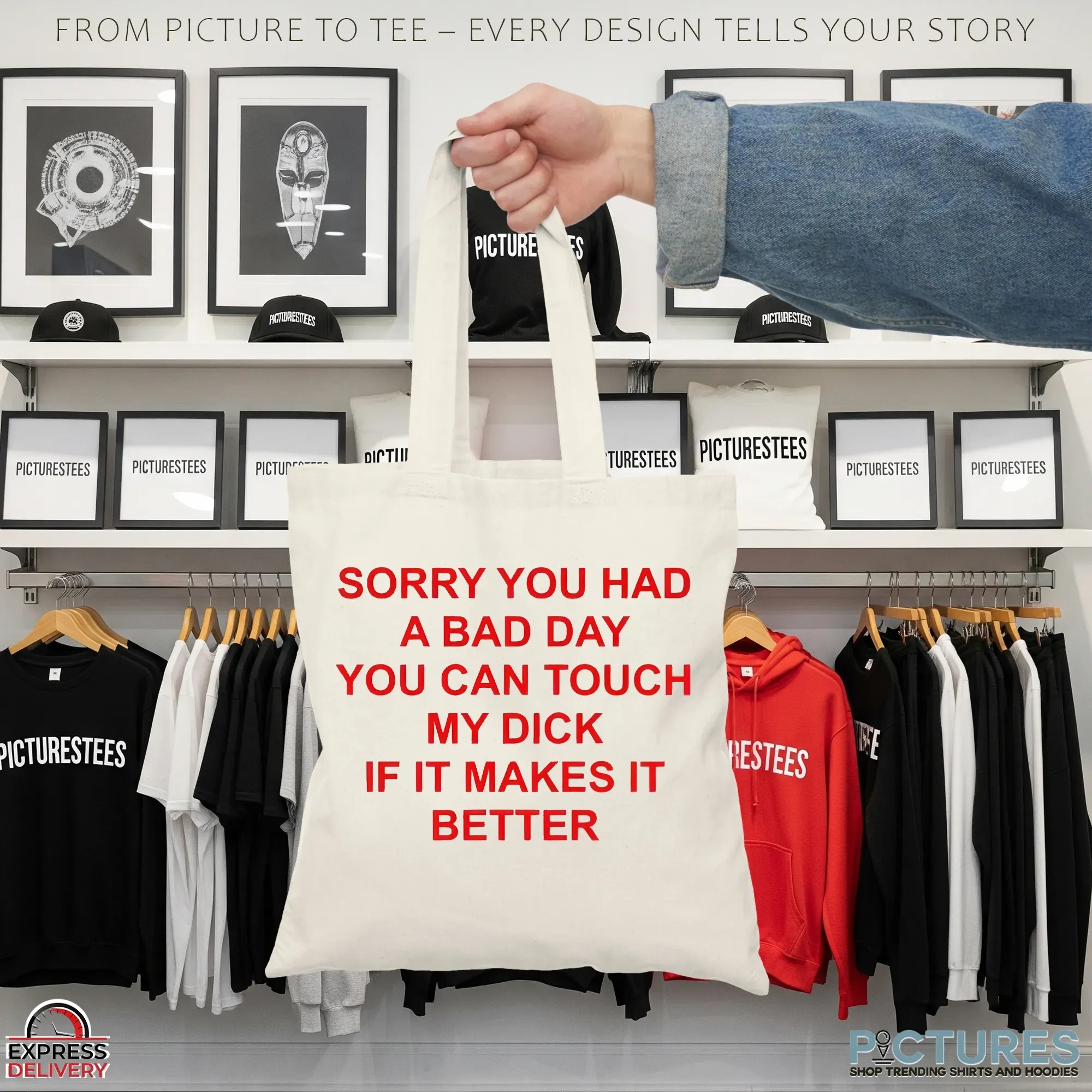 Sorry You Had A Bad Day You Can Touch My Dick If It Makes It Better T Shirt