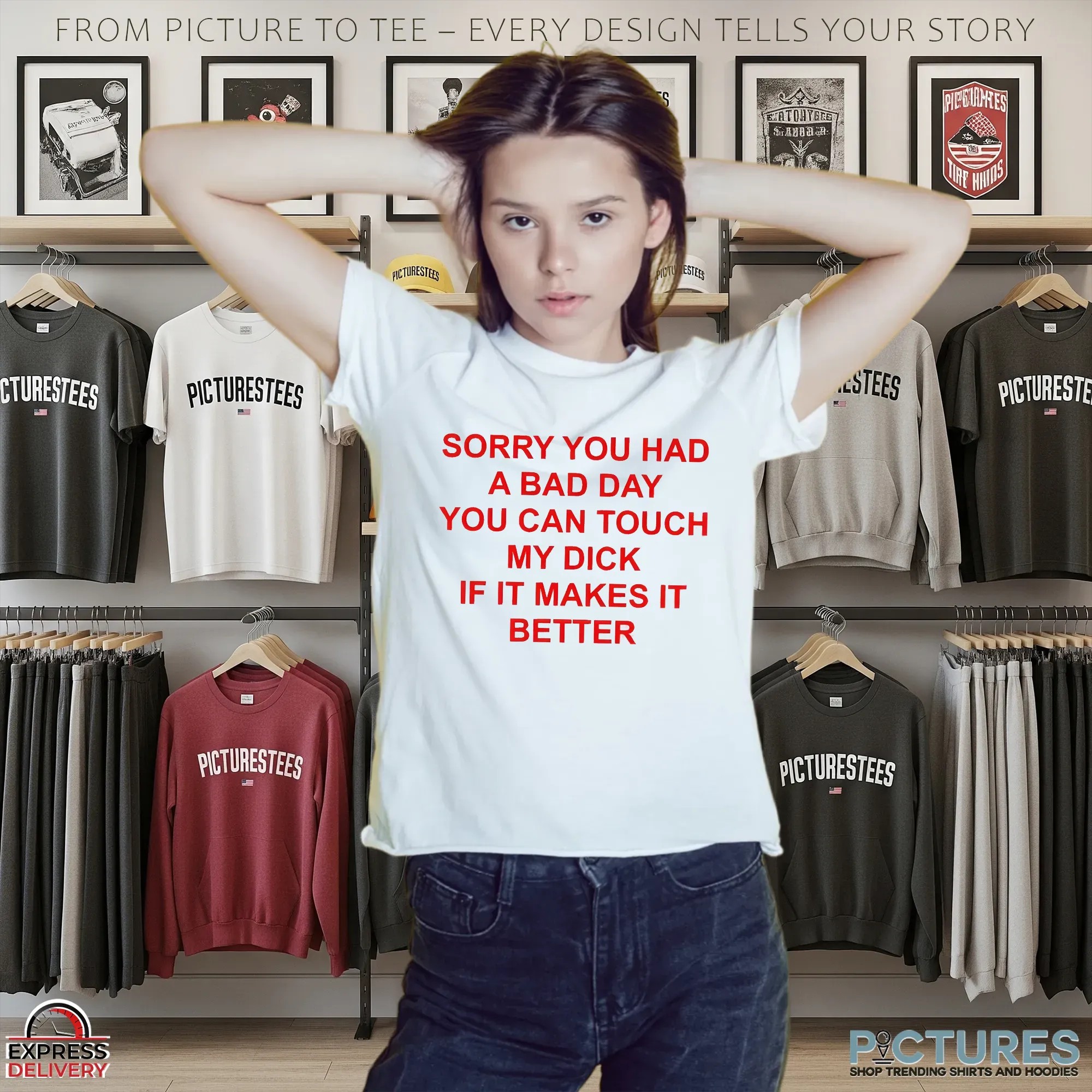 Sorry You Had A Bad Day You Can Touch My Dick If It Makes It Better T Shirt