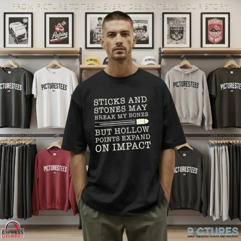 Sticks And Stones May Break My Bones But Hollow Points Expand On Impact T Shirt