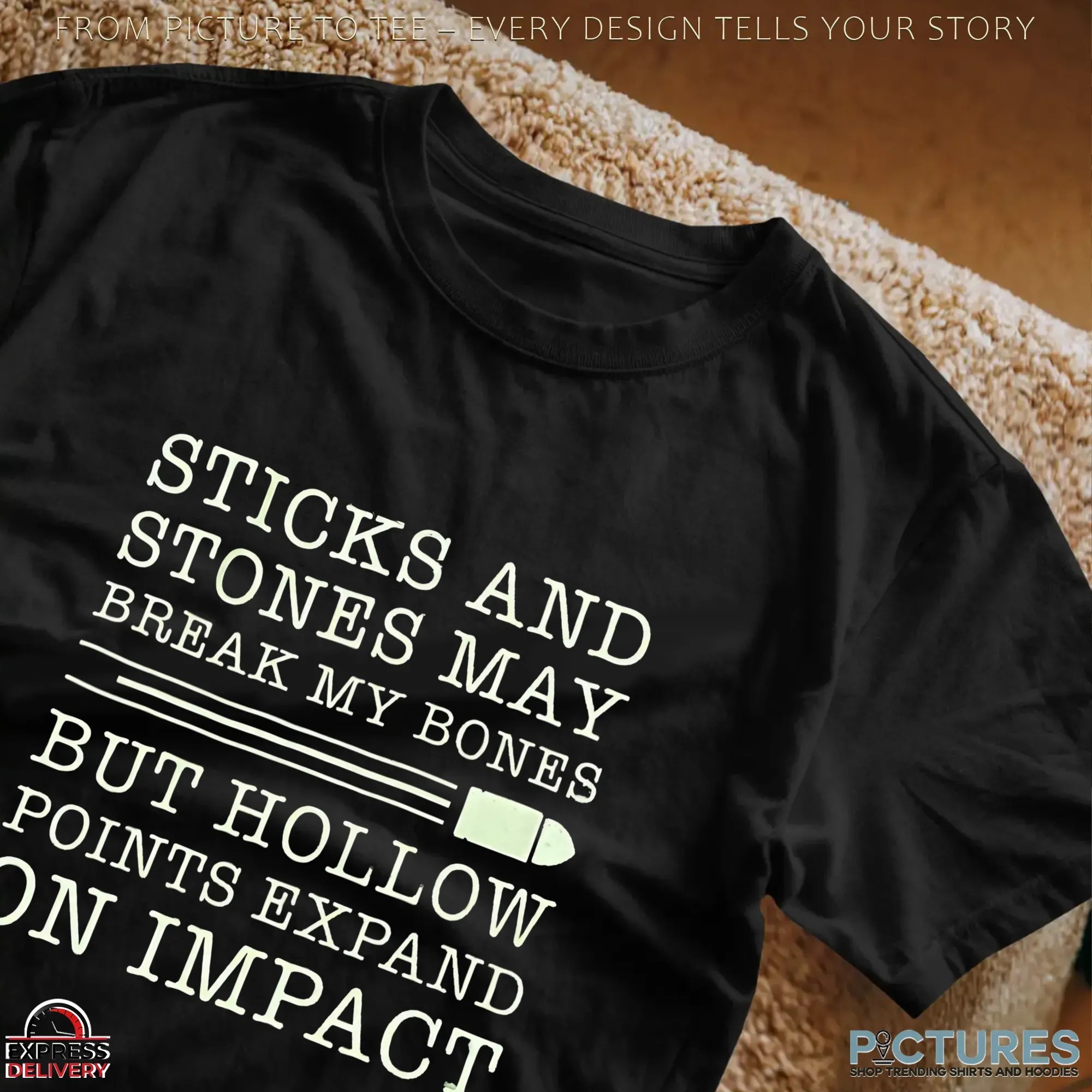 Sticks And Stones May Break My Bones But Hollow Points Expand On Impact T Shirt