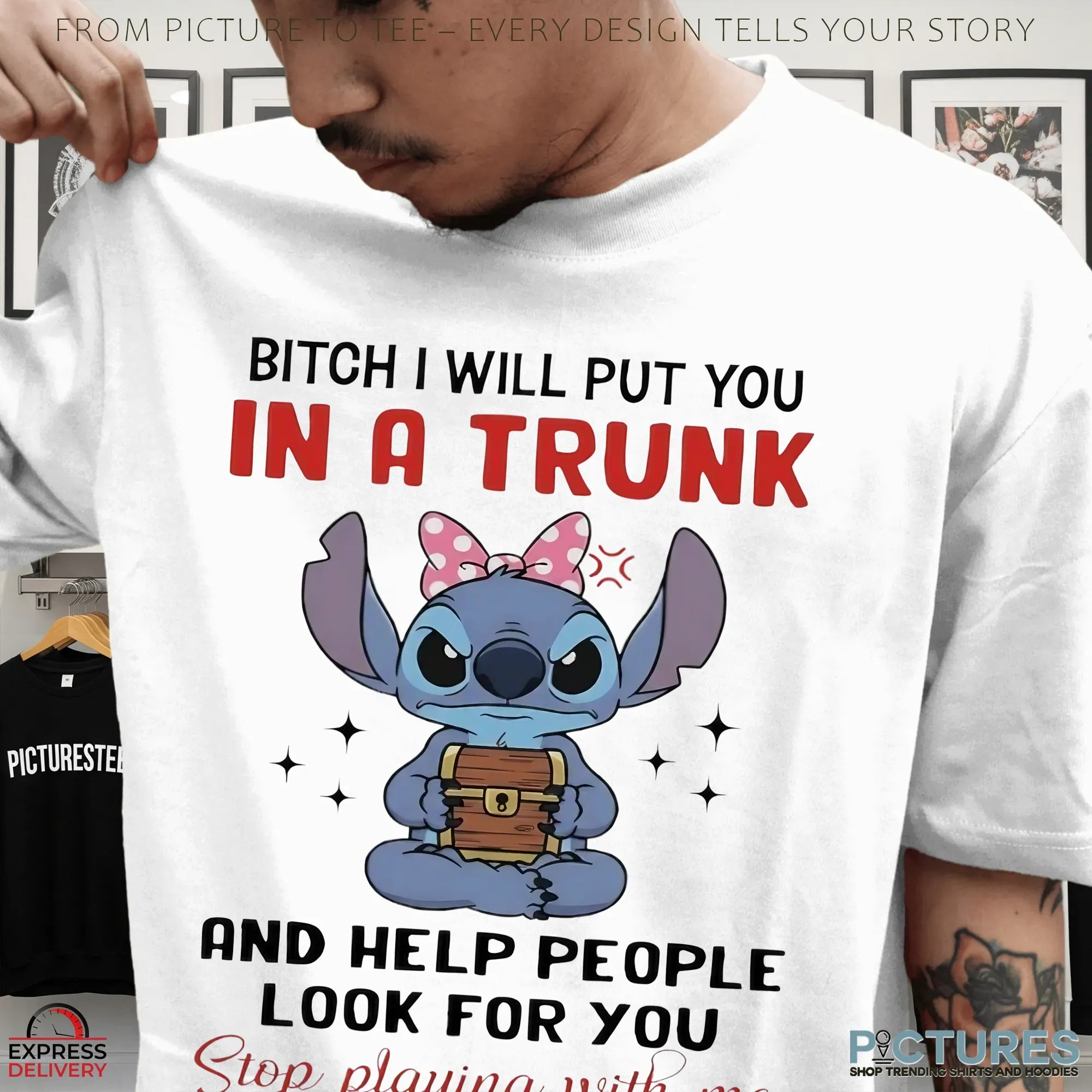 Stitch Bitch I Will Put You In A Trunk And Help People Look For You Stop Playing With Me Meme T Shirt