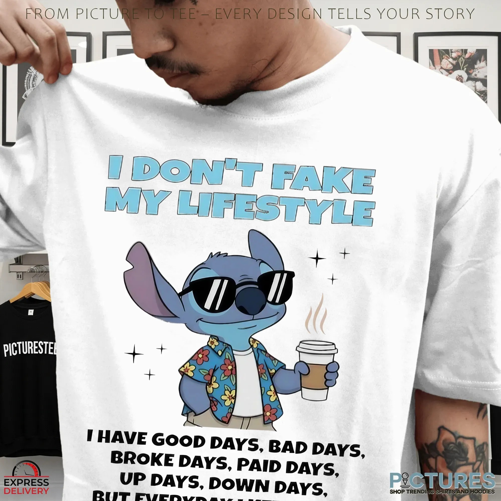Stitch Coffee I Don’t Fake My Lifestyle I Have Good Days Bad Days Broke Days Paid Days Up Days Down Days T Shirt
