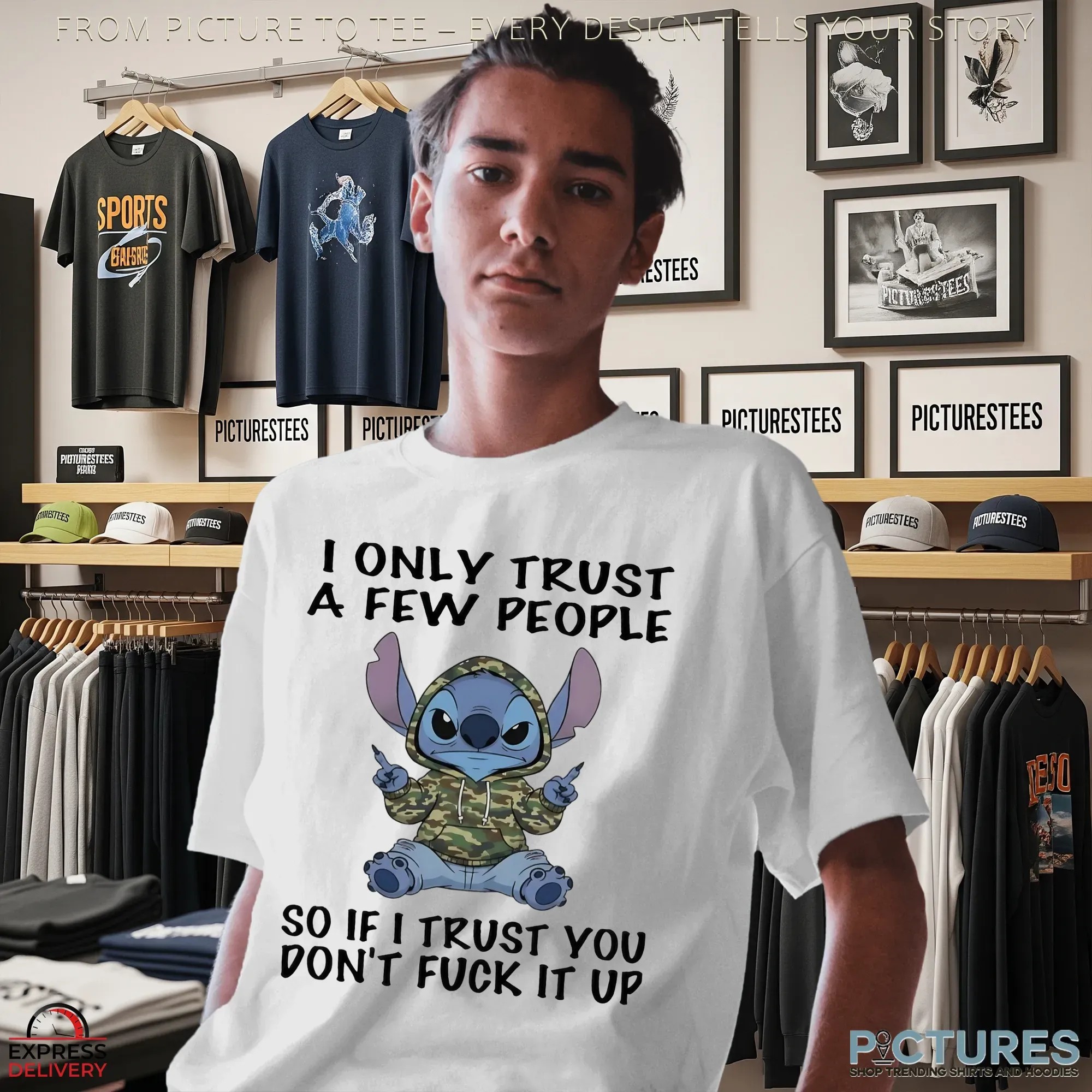 Stitch I Only Trust A Few People So If I Trust You Don’t Fuck It Up T Shirt