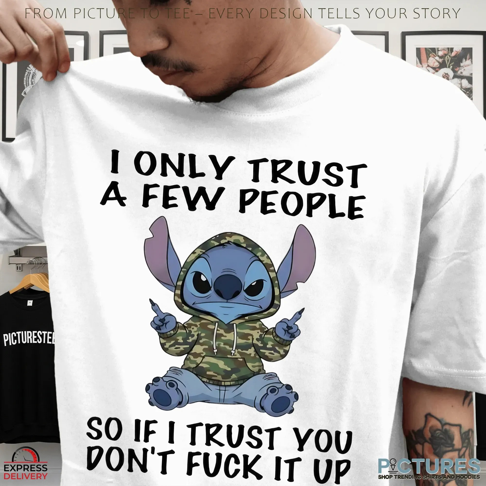 Stitch I Only Trust A Few People So If I Trust You Don’t Fuck It Up T Shirt