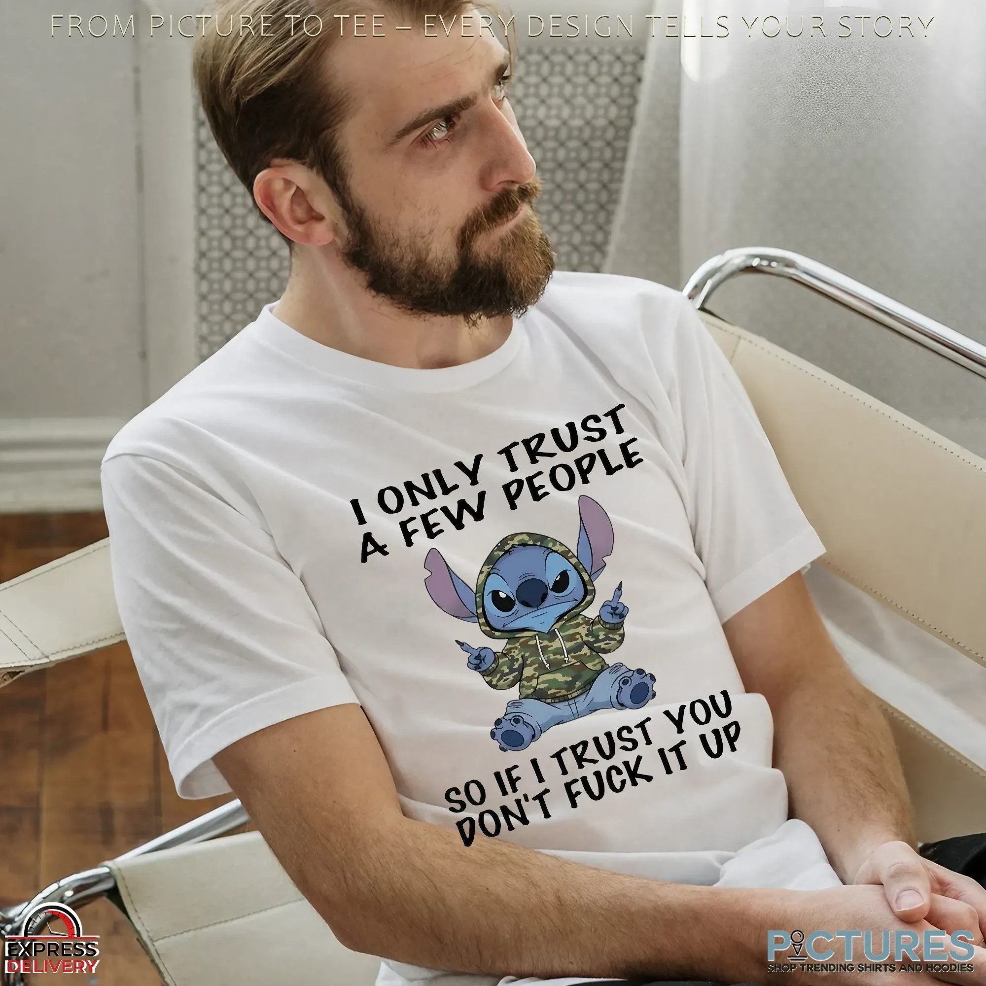 Stitch I Only Trust A Few People So If I Trust You Don’t Fuck It Up T Shirt
