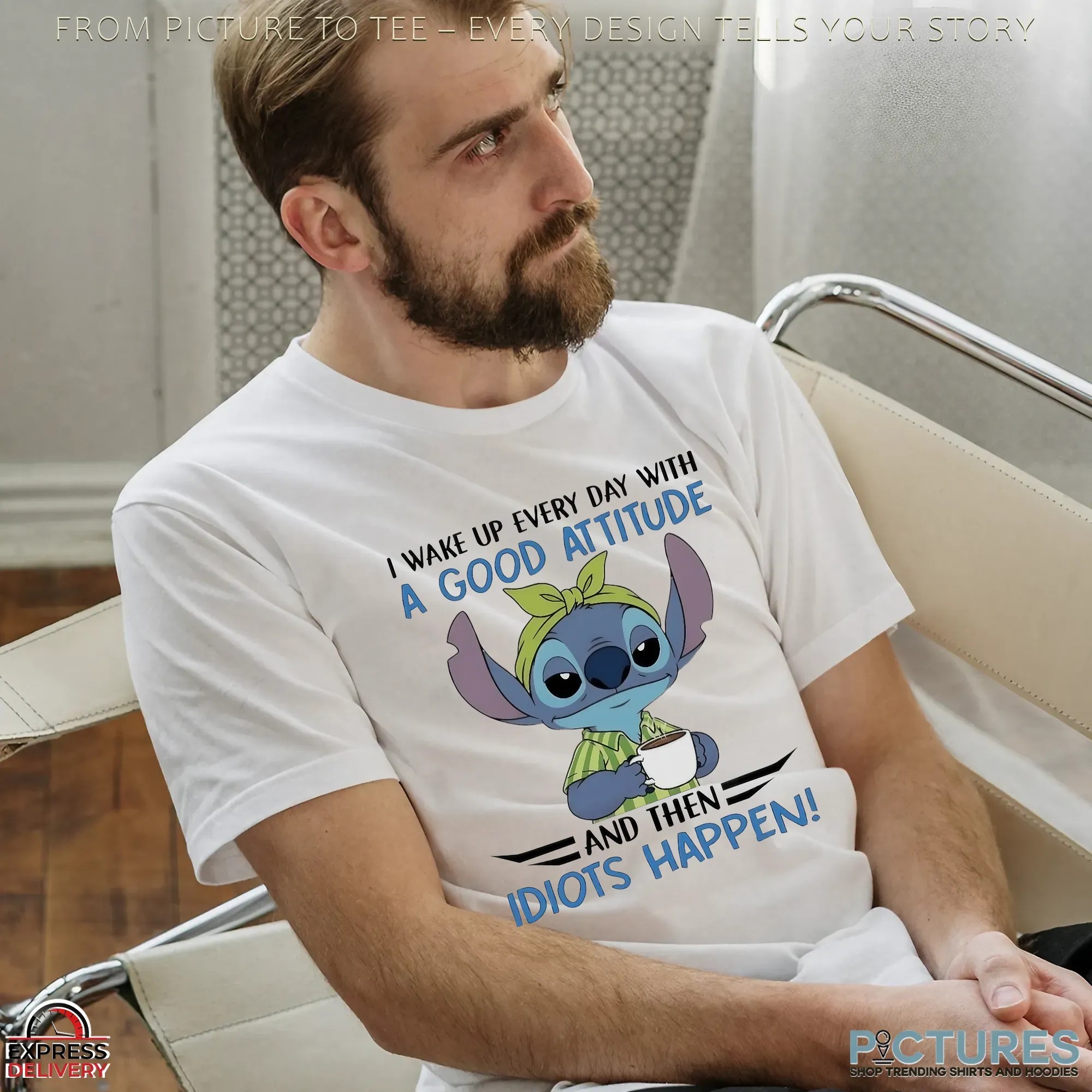 Stitch I Wake Up Every Day With A Good Attitude And Then Idiots Happen Meme T Shirt Stitch I Wake Up Every Day With A Good Attitude And Then Idiots Happen Meme T Shirt