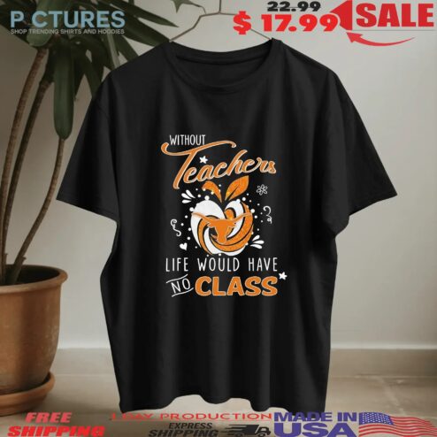 Texas Longhorns Without Teachers, Life Would Have No Class Apple Diamond T-shirts
