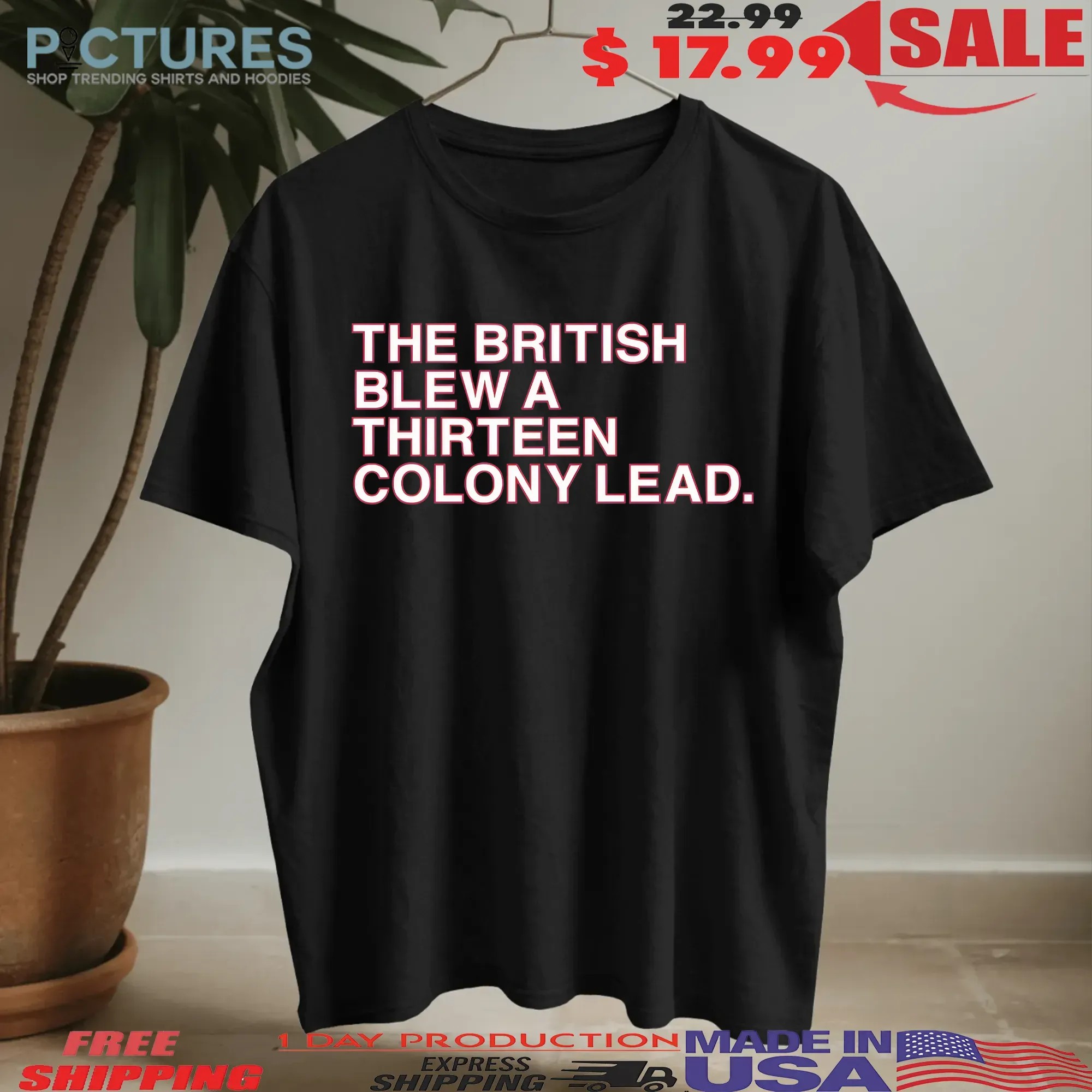 The British Blew A Thirteen Colony Lead T Shirt