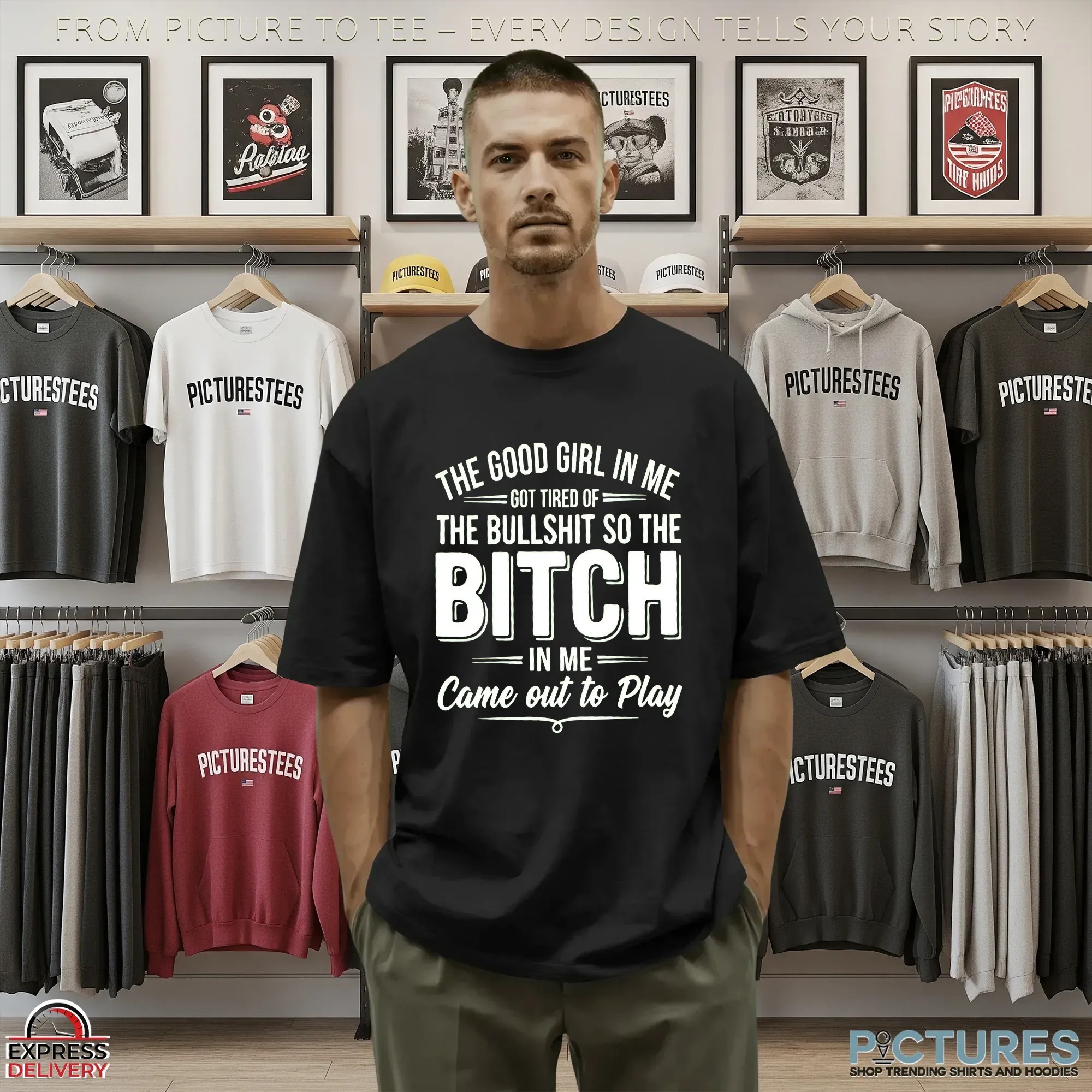 The Good Girl In Me Got Tired Of The Bullshit So The Bitch Came Out To Play In Me T Shirt
