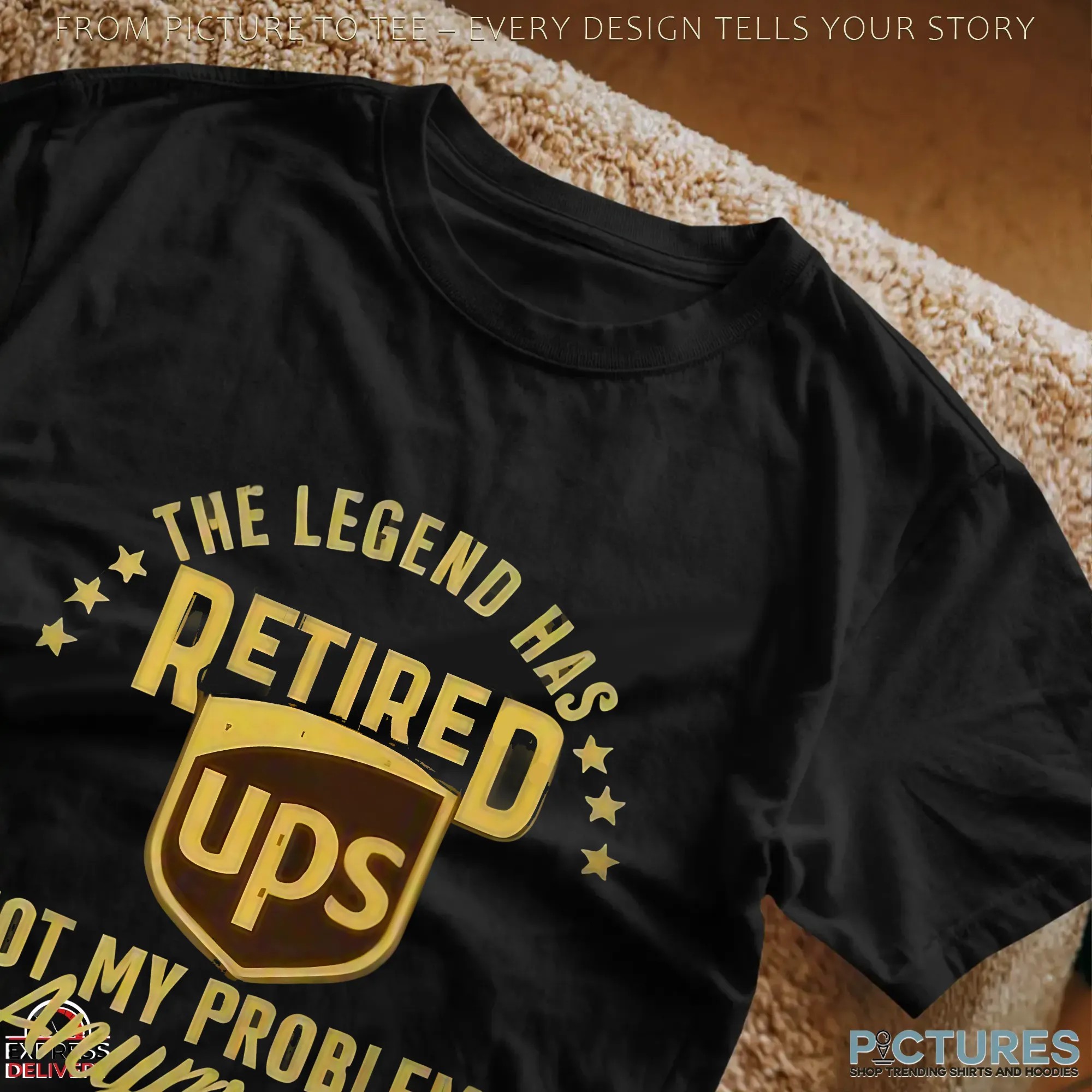The Legend Has Retired UPS Not My Problem Anymore T Shirt