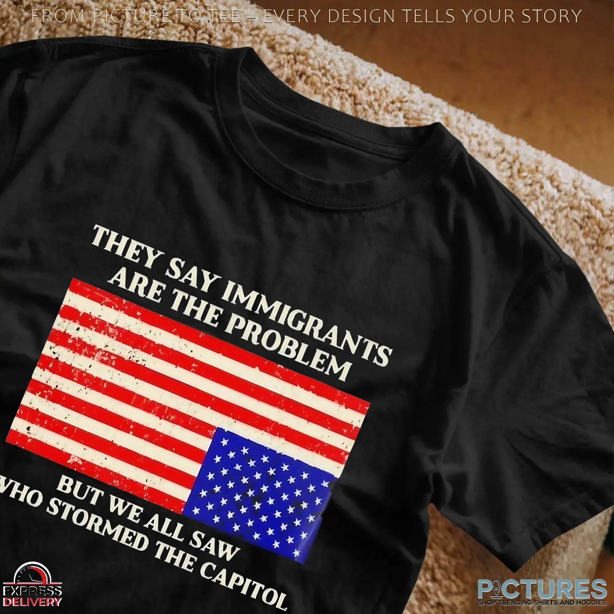 They Say Immigrants Are The Problem But We All Saw Who Stormed The Capitol American Flag T Shirt