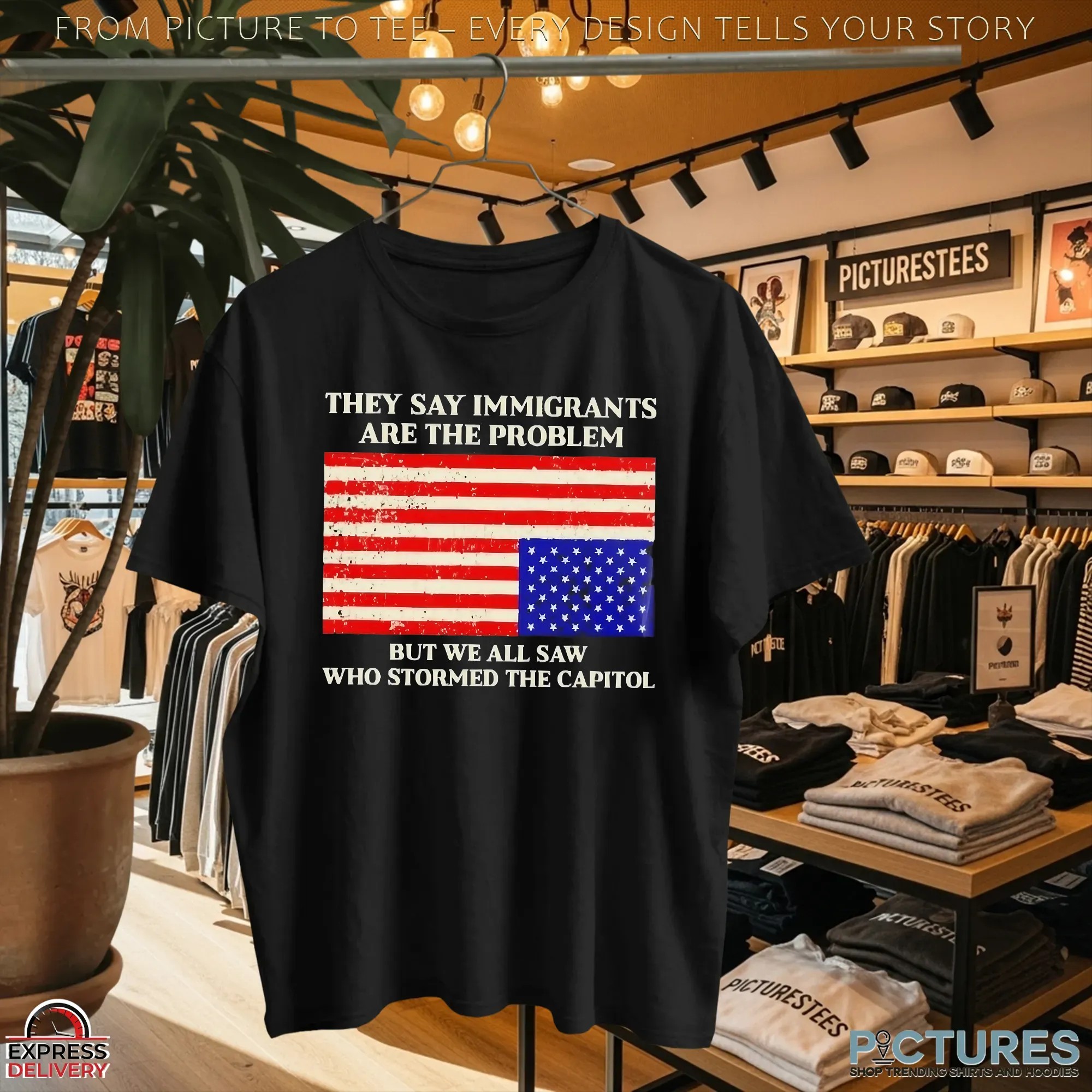They Say Immigrants Are The Problem But We All Saw Who Stormed The Capitol American Flag T Shirt