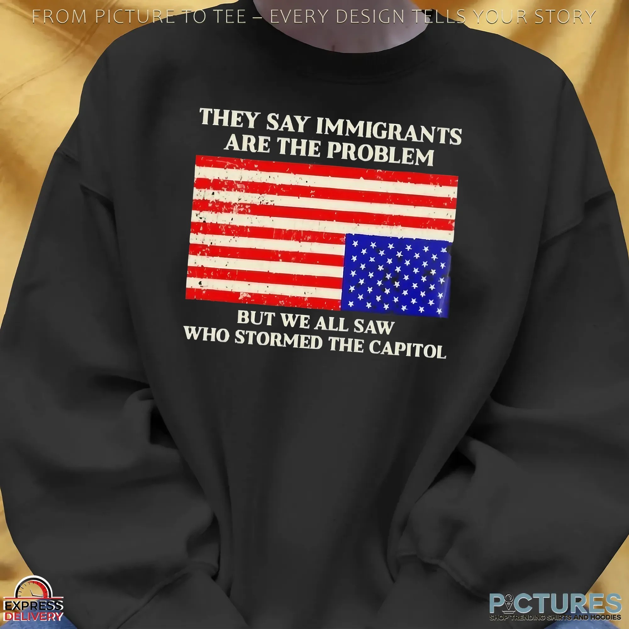 They Say Immigrants Are The Problem But We All Saw Who Stormed The Capitol American Flag T Shirt