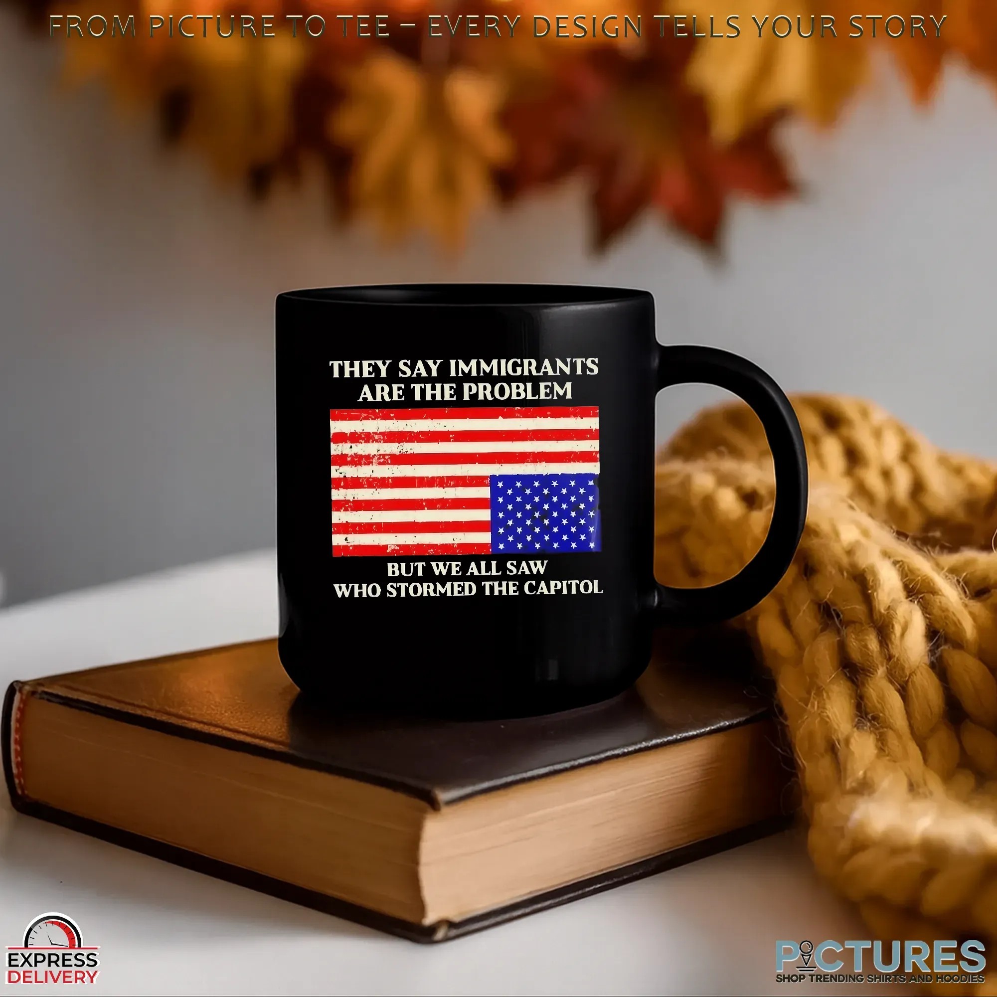 They Say Immigrants Are The Problem But We All Saw Who Stormed The Capitol American Flag T Shirt