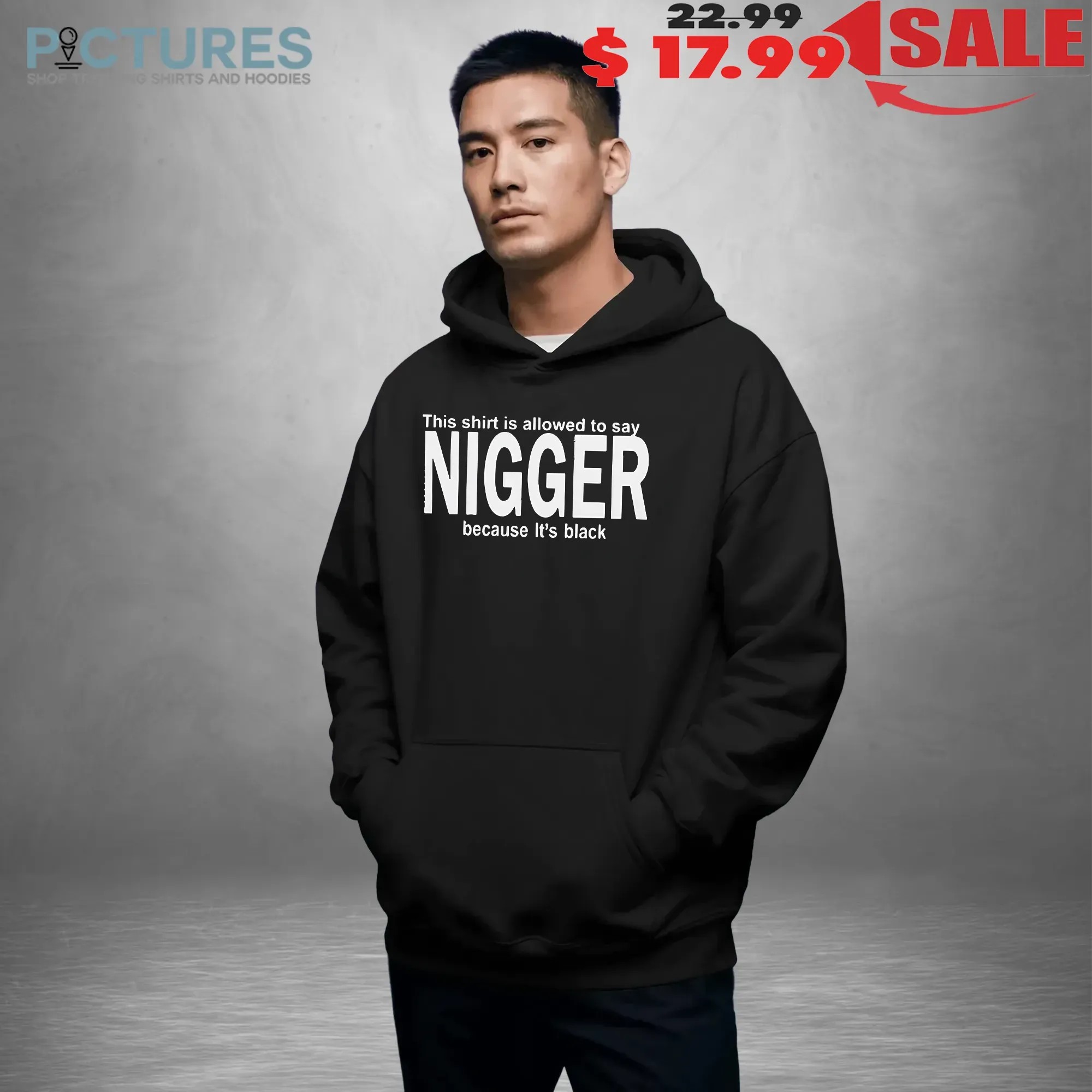 This Shirt Is Allowed To Say Nigger Because It’s Black Shirt