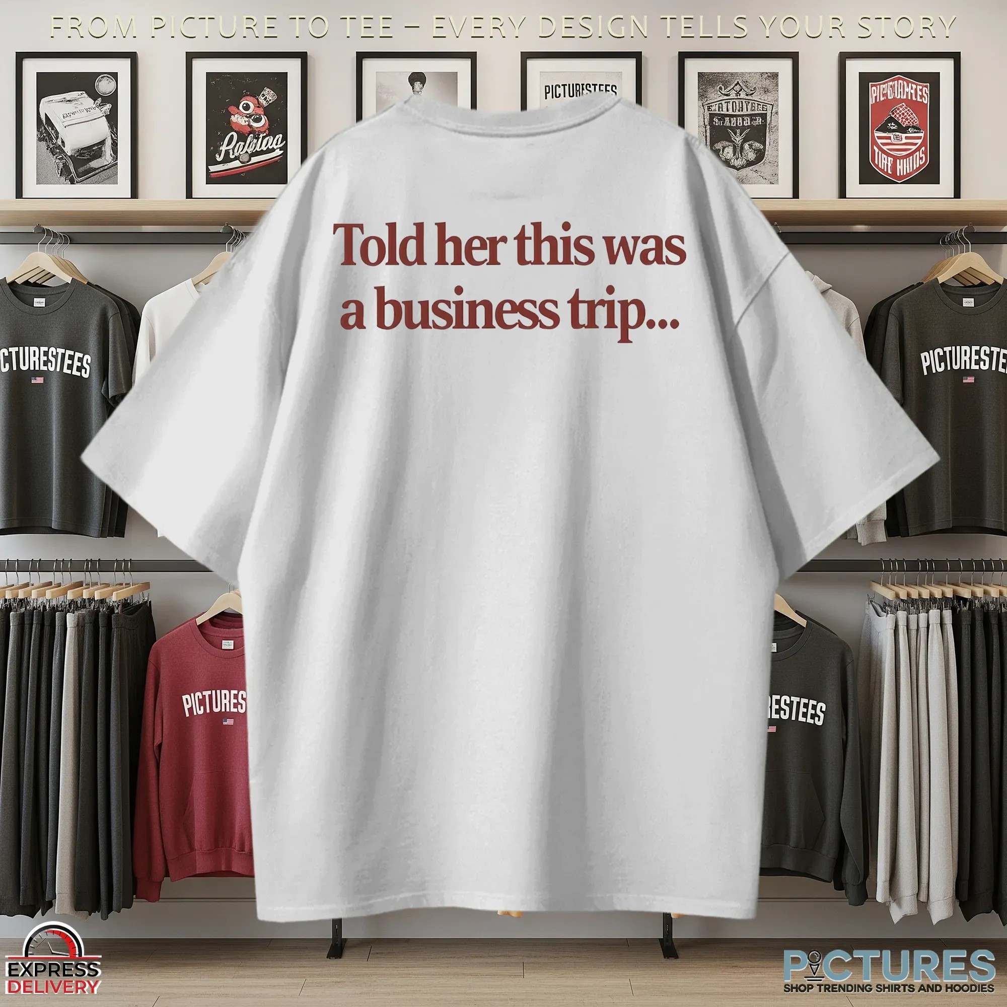 Told Her This Was A Business Trip Boyfriend T Shirt Told Her This Was A Business Trip Boyfriend T Shirt