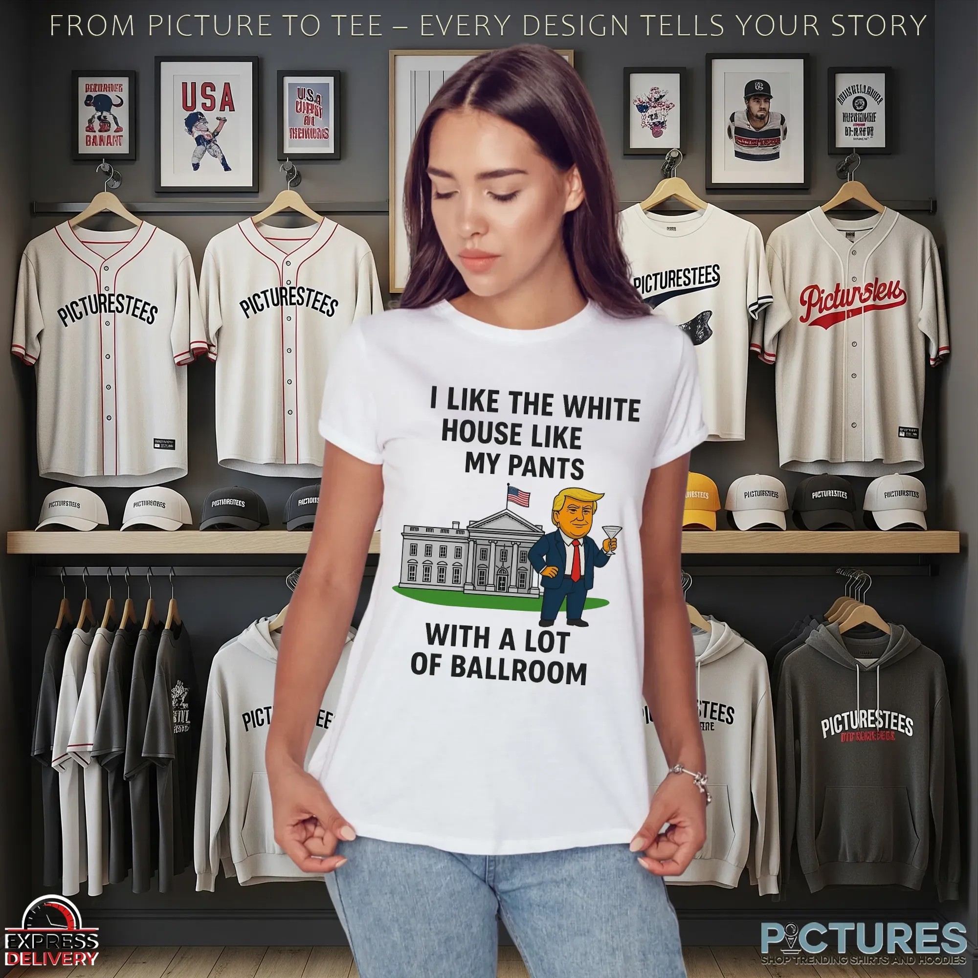 Trump I Like The White House Like My Pants With A Lot Of Ballroom Shirt