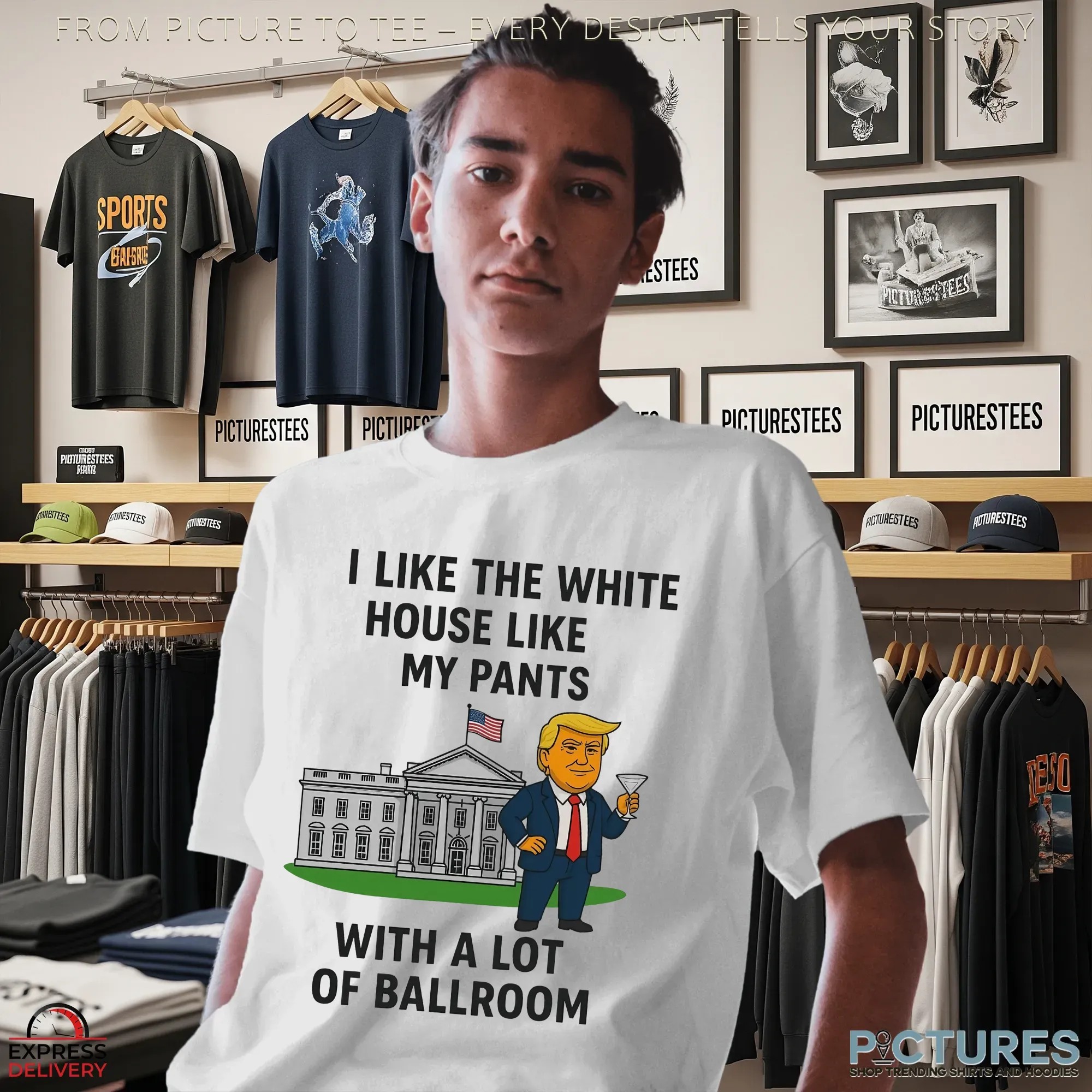 Trump I Like The White House Like My Pants With A Lot Of Ballroom Shirt